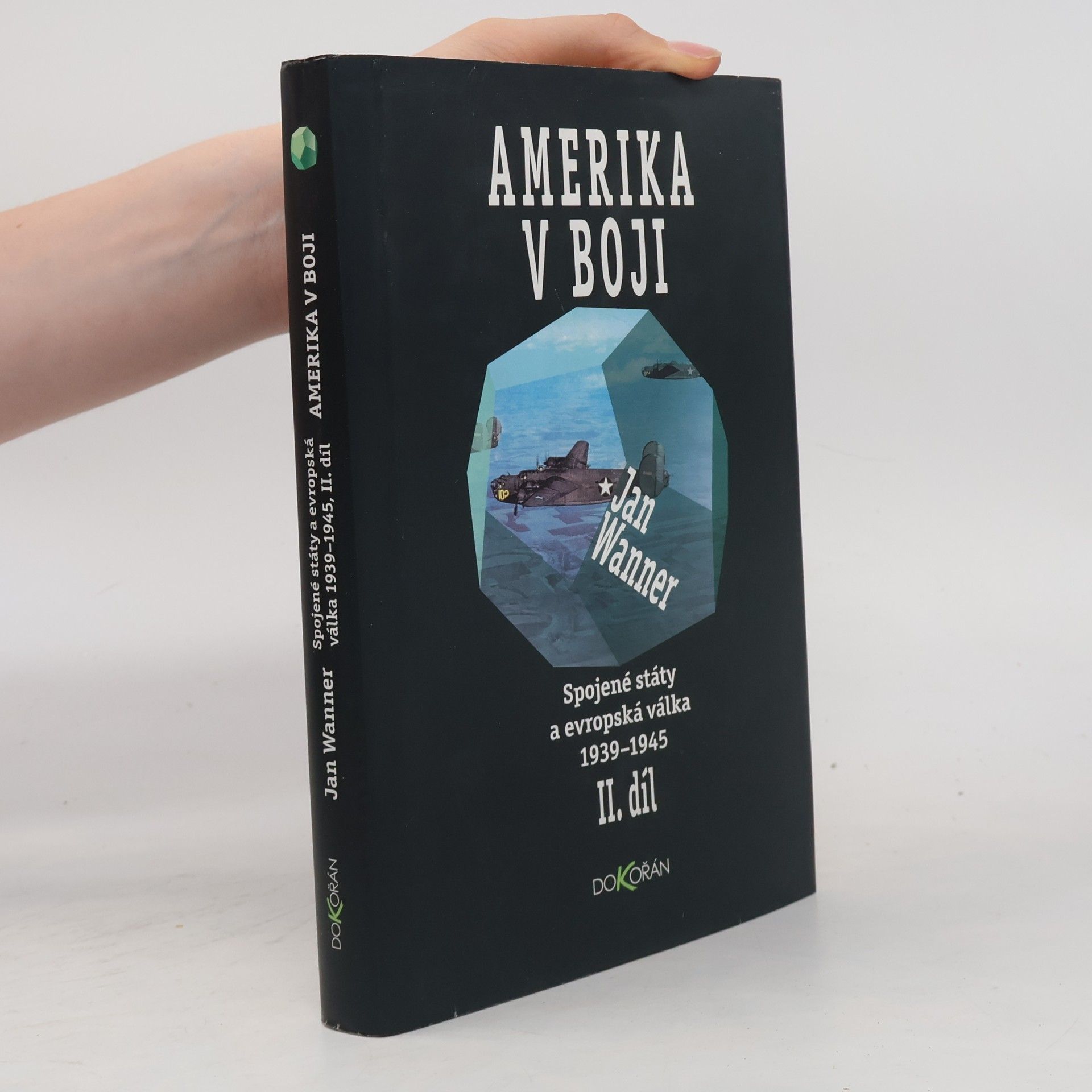 Jan Wanner Amerika v boji. II. díl. Spojené státy a evropská válka 1939-1945