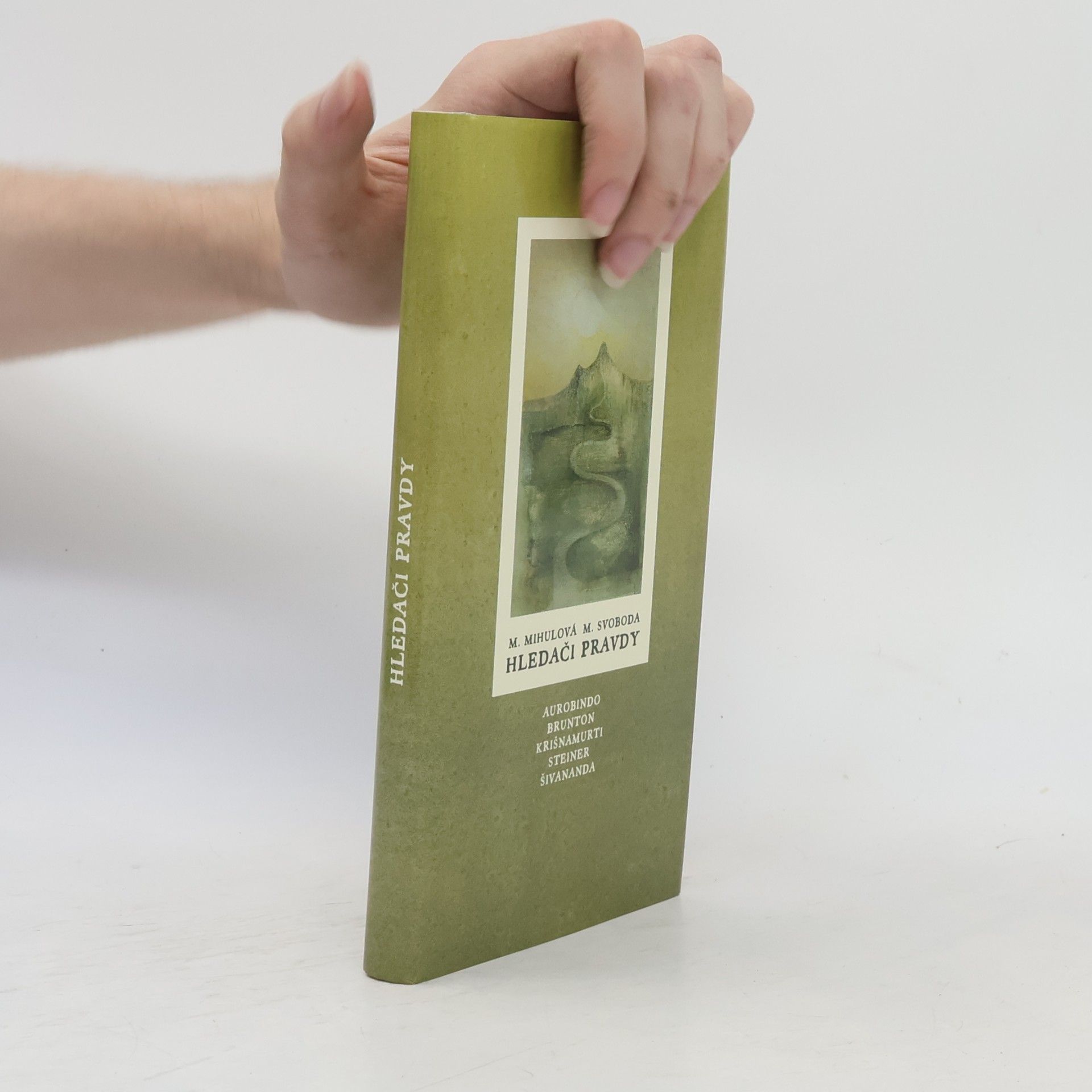 M. Mihulová Hledači pravdy : Šivananda, Brunton, Krišnamurti, Steiner, Aurobindo