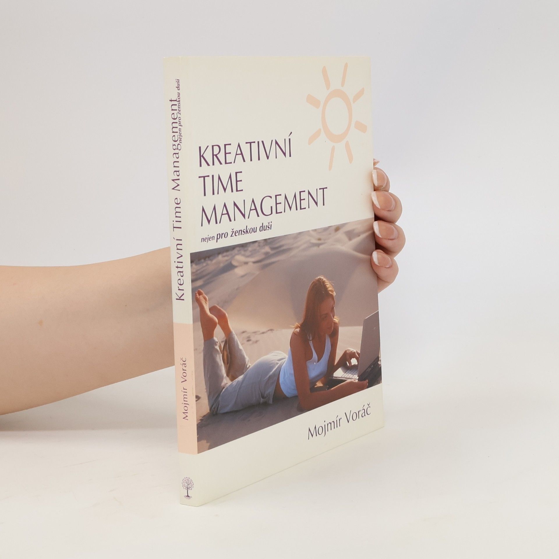Mojmír Voráč Kreativní time management: Nejen pro ženskou duši: Objevte tajemství uvolněnosti