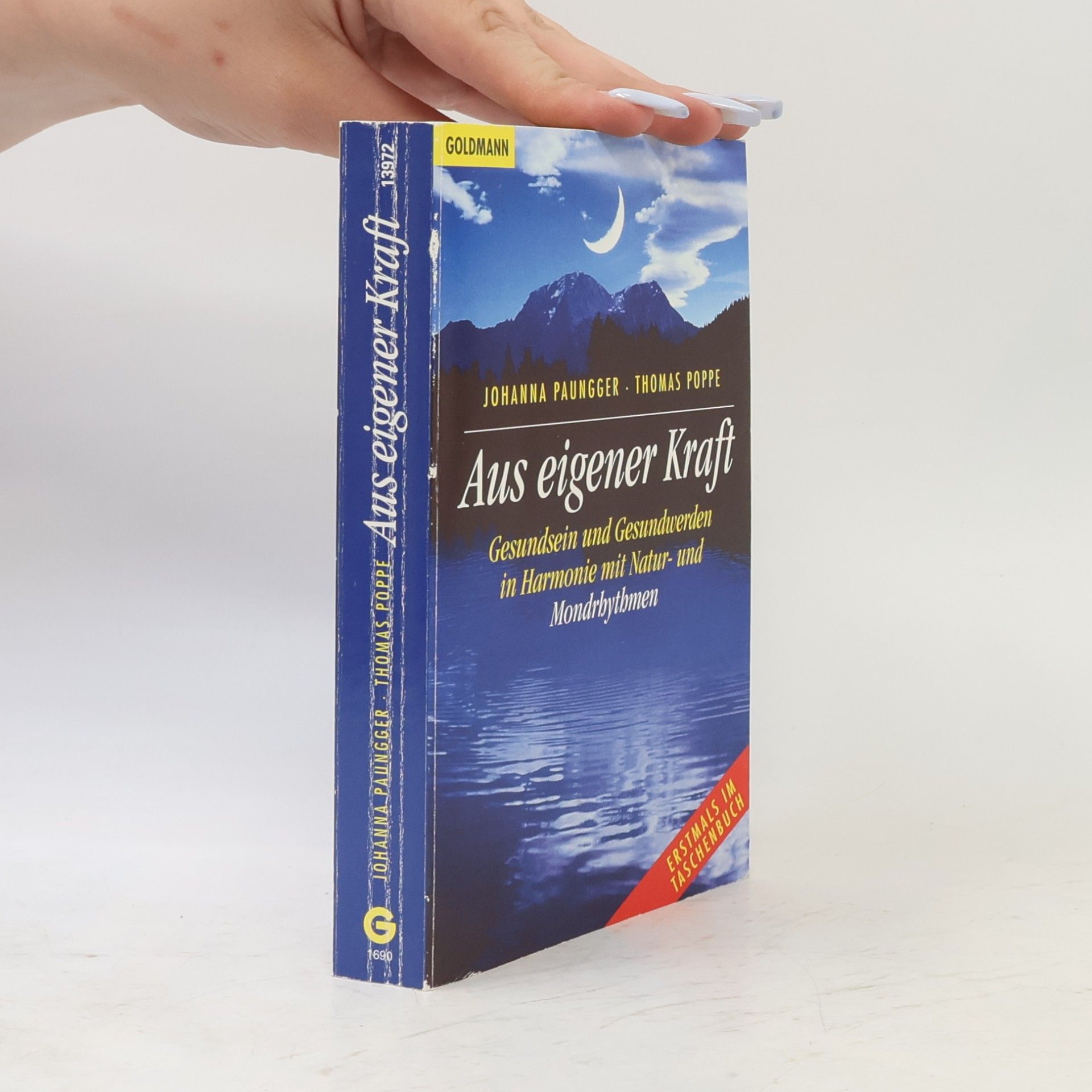 Johanna Paungger Aus eigener Kraft : Gesundsein und Gesundwerden in Harmonie mit Natur- und Mondrhythmen