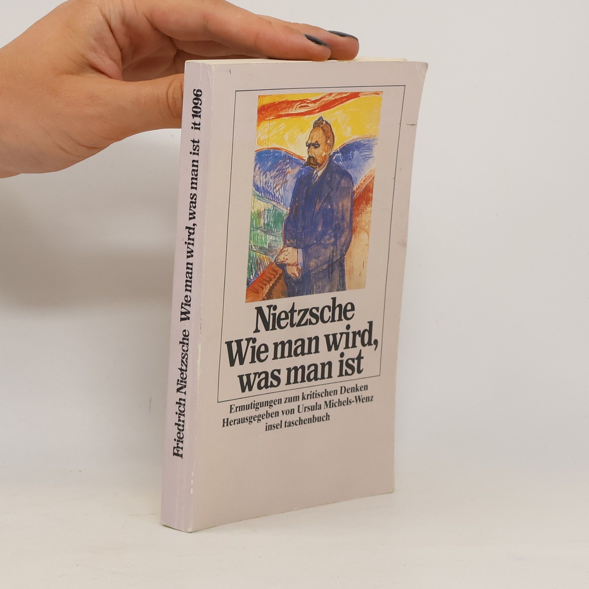 Friedrich Wilhelm Nietzsche Wie man wird, was man ist