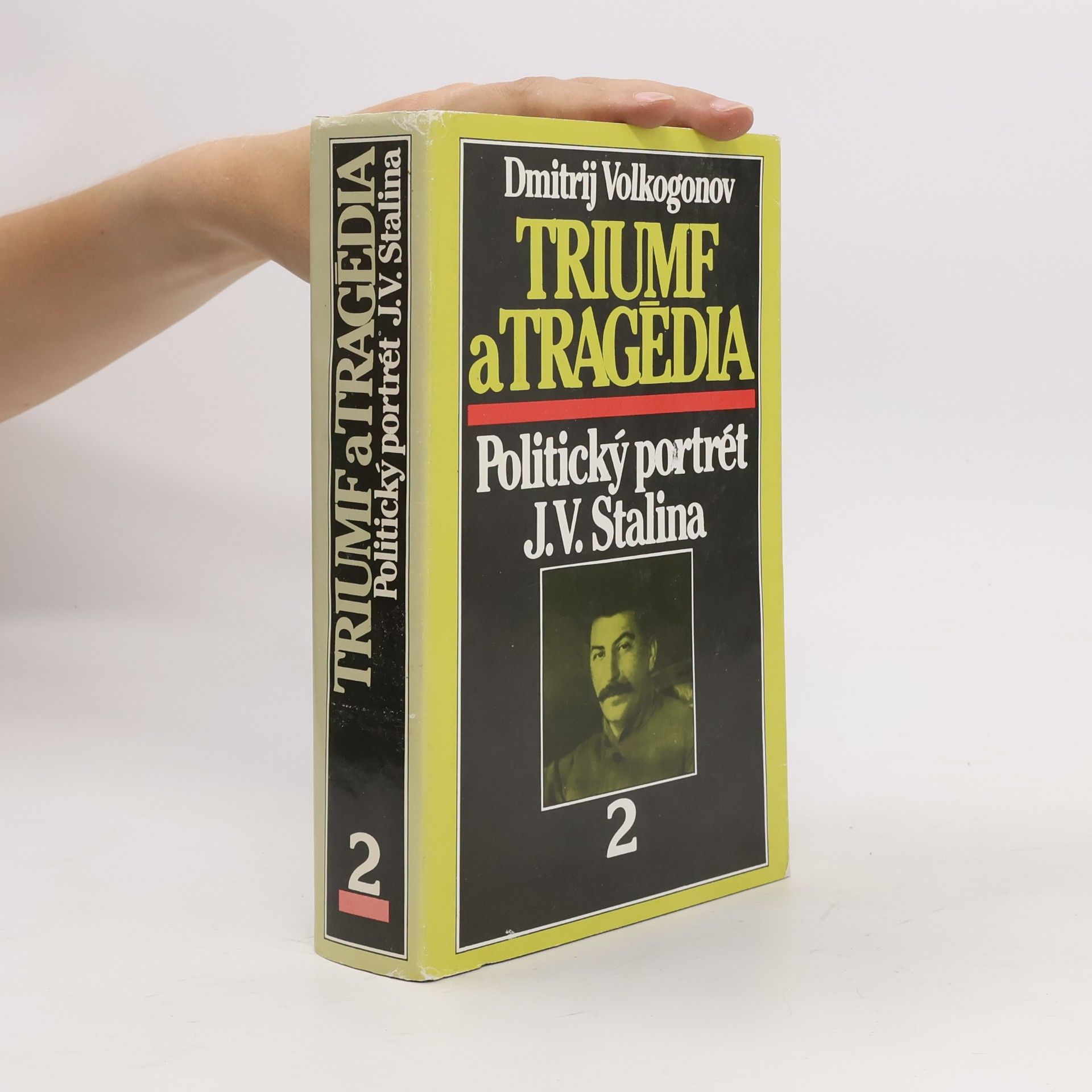Dmitrij Volkogonov Triumf a tragédia : politický portrét J.V.Stalina. 1. a 2. díl