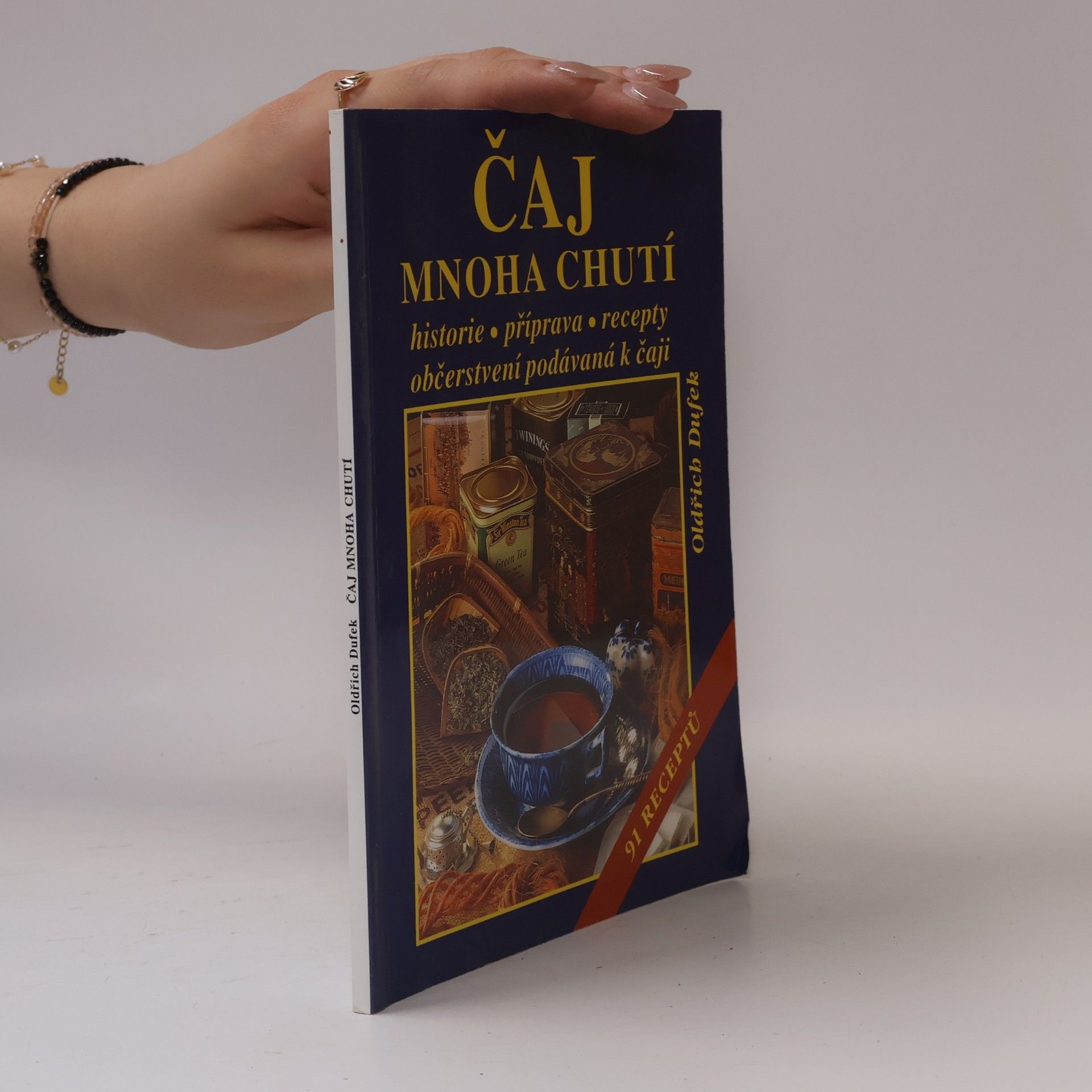 Oldřich Dufek Čaj mnoha chutí : historie, příprava, recepty, občerstvení podávaná k čaji : 91 receptů