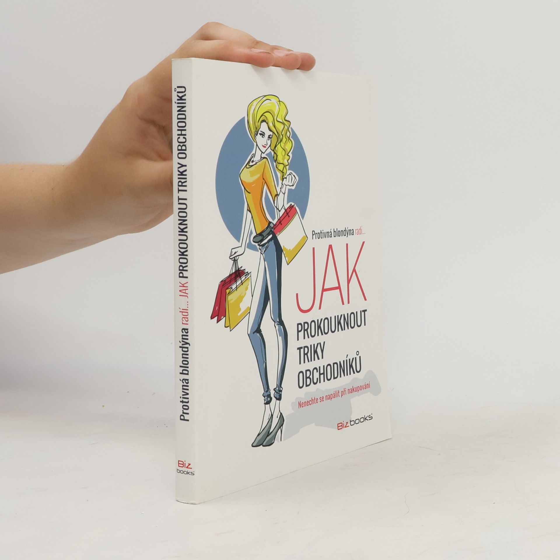 Autorenkollektiv Protivná blondýna radí... jak prokouknout triky obchodníků : nenechte se napálit při nakupování