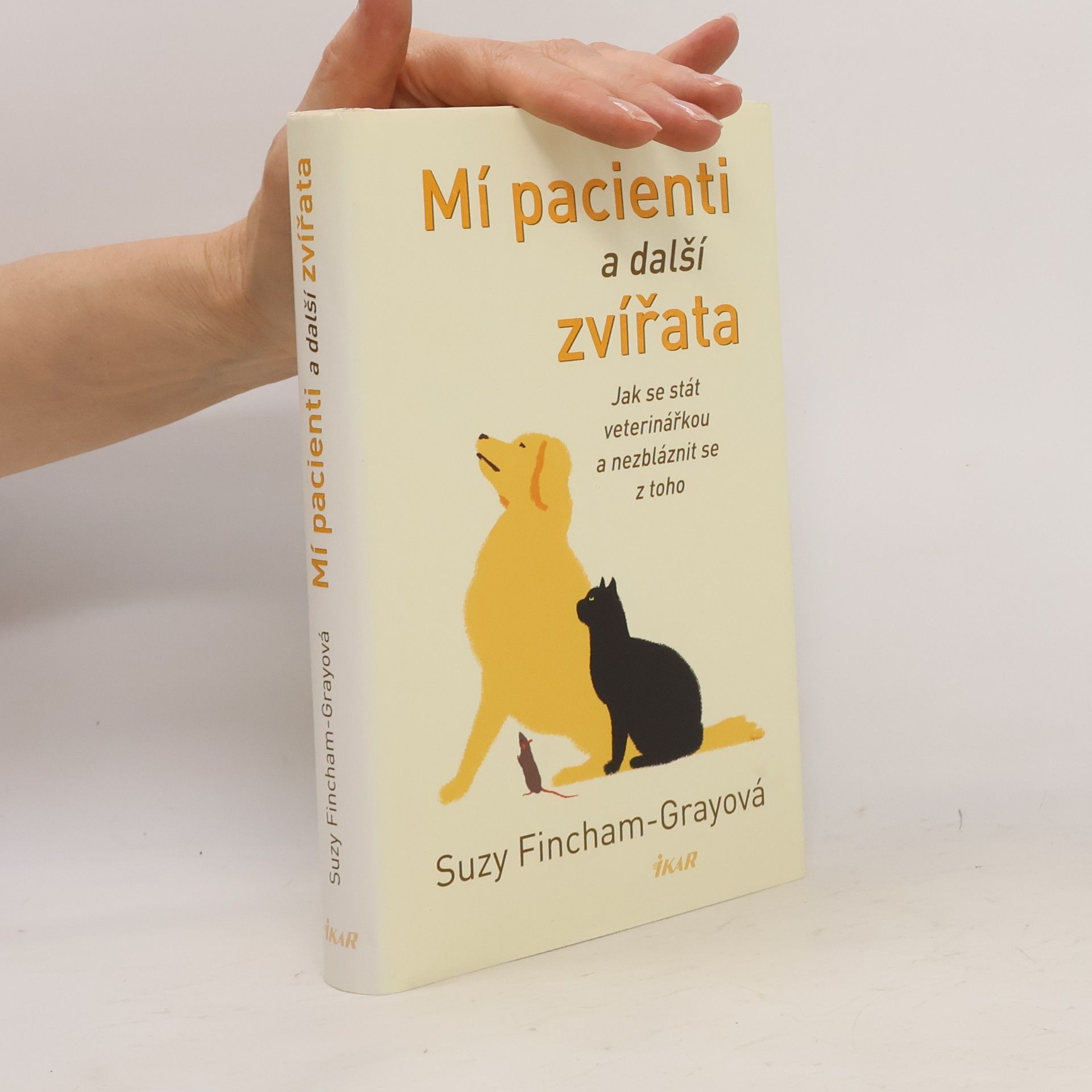 Mí pacienti a další zvířata. Jak se stát veterinářkou a nezbláznit se z toho