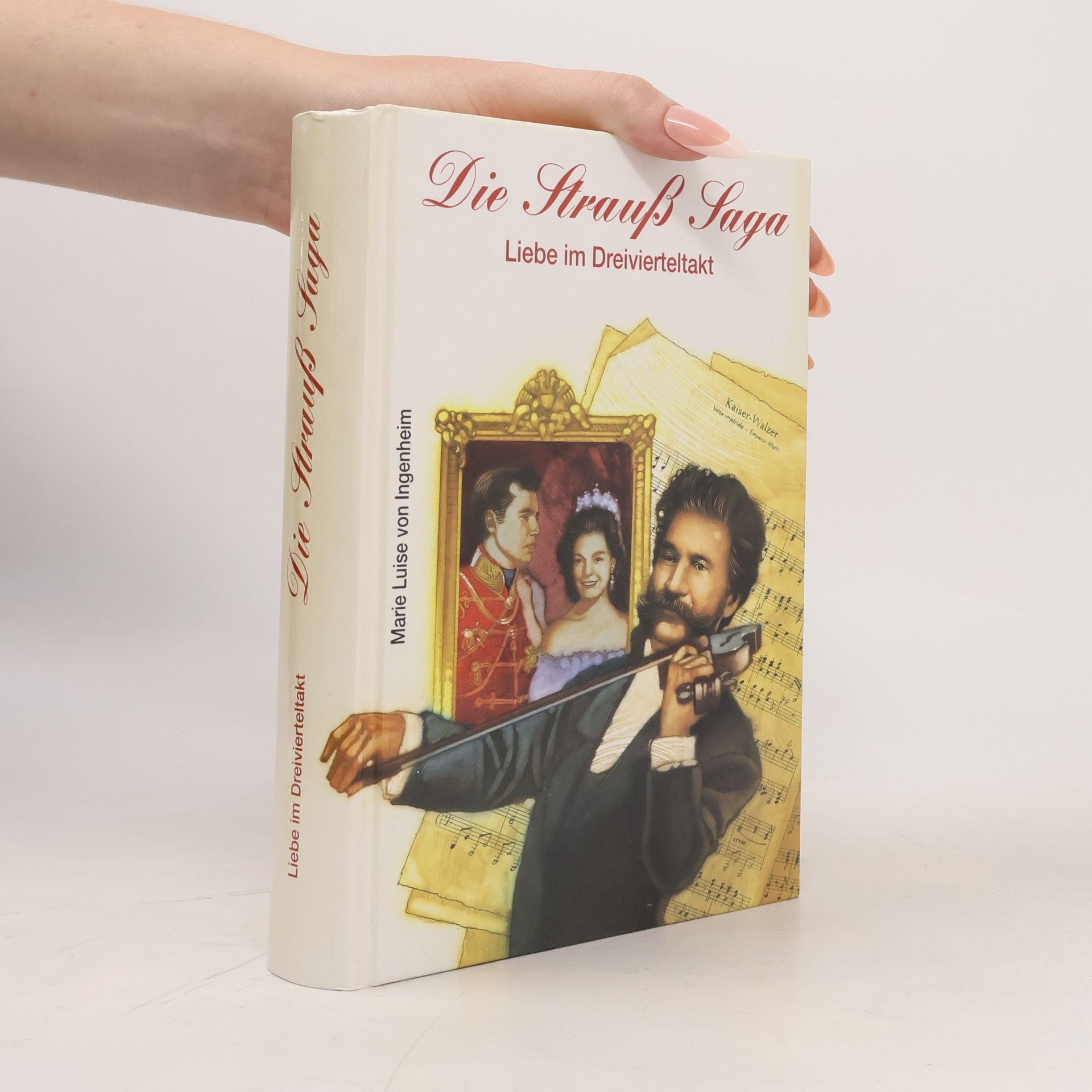 Maireluise von Ingenheim Die Strauss Saga : Liebe im Dreivierteltakt