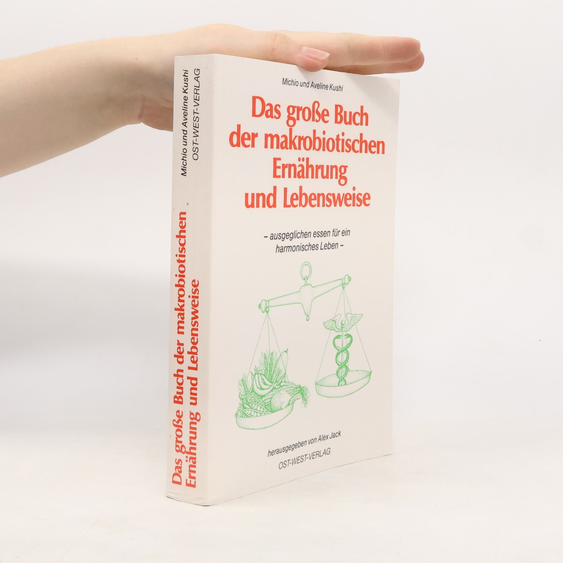 Aveline Kushi Das grosse Buch der makrobiotischen Ernährung und Lebensweise. Ausgeglichen Essen für ein harmonisches Leben