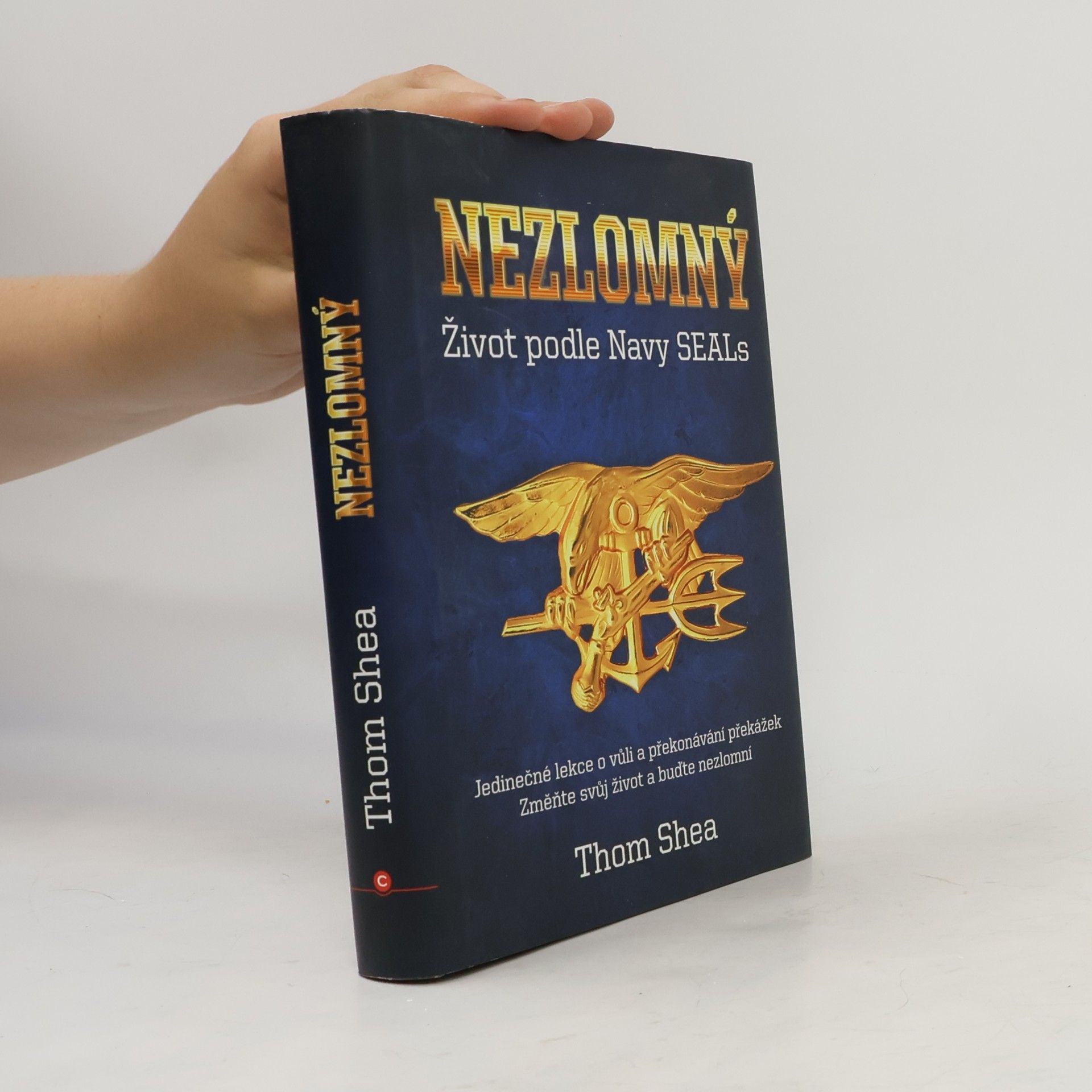Thom Shea Nezlomný - Život podle Navy Seals