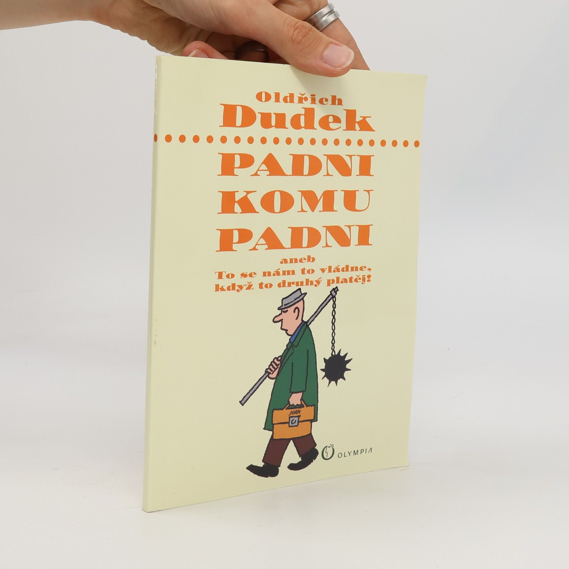 Oldřich Dudek Padni komu padni, aneb, To se nám to vládne, když to druhý platěj!