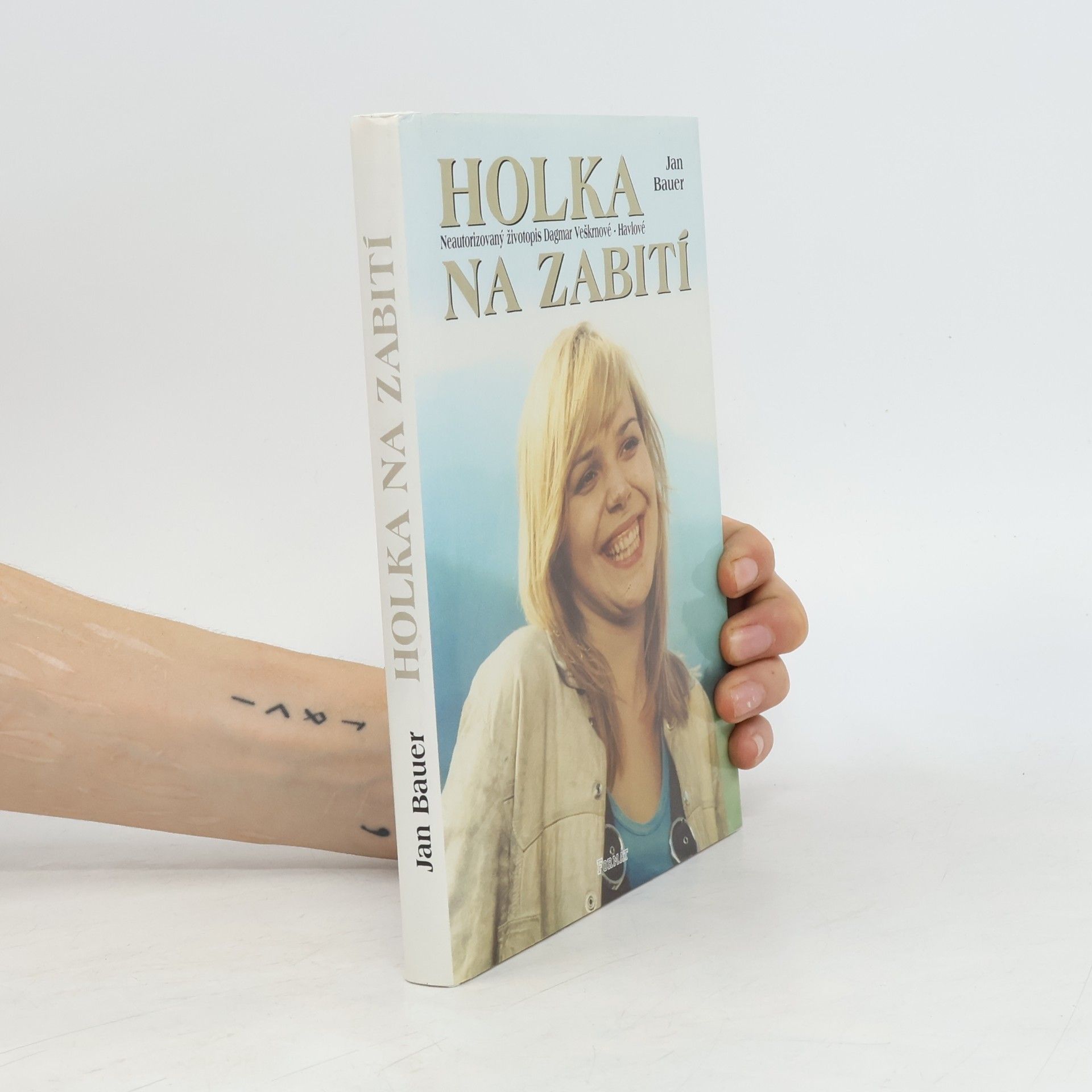 Jan Bauer Holka na zabití. Neautorizovaný životopis Dagmar Veškrnové-Havlové