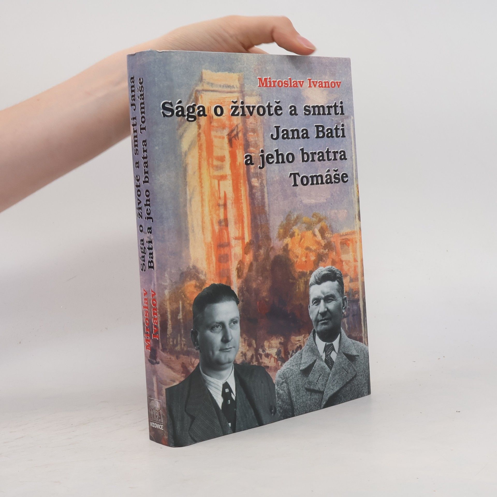 Miroslav Ivanov Sága o životě a smrti Jana Bati a jeho bratra Tomáše