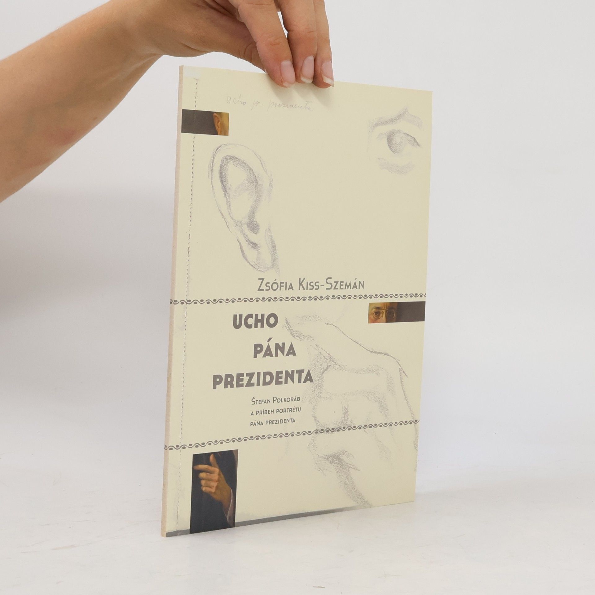 Zsófia Kiss-Szemán Ucho pána prezidenta (Štefan Polkoráb a príbeh portrétu pána prezidenta)