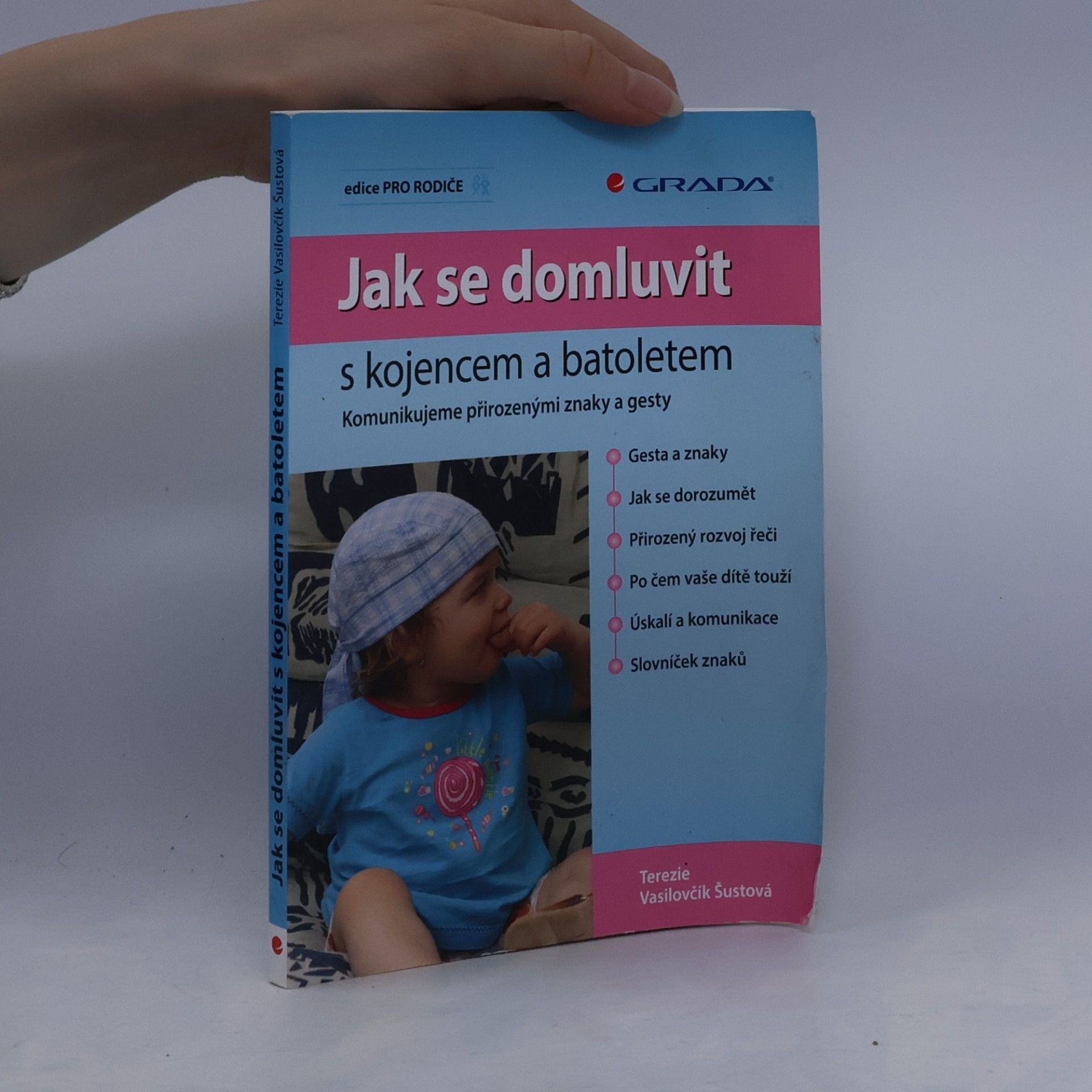 Terezie Vasilovčík Šustová Jak se domluvit s kojencem a batoletem. Komunikujeme přirozenými znaky a gesty