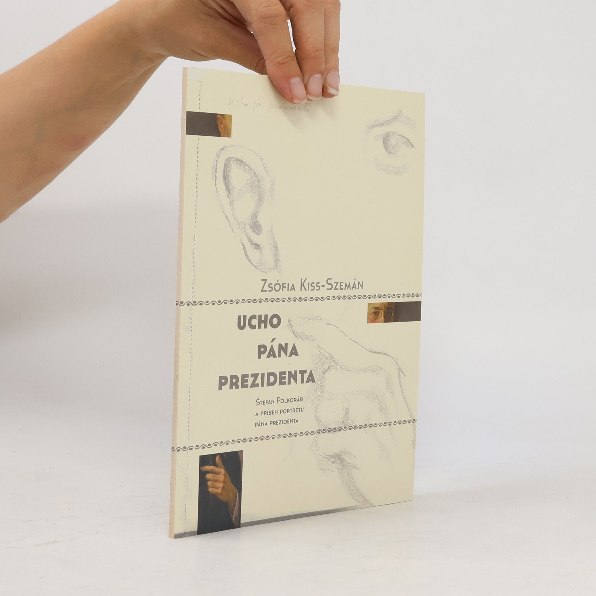 Zsófia Kiss-Szemán Ucho pána prezidenta (Štefan Polkoráb a príbeh portrétu pána prezidenta)