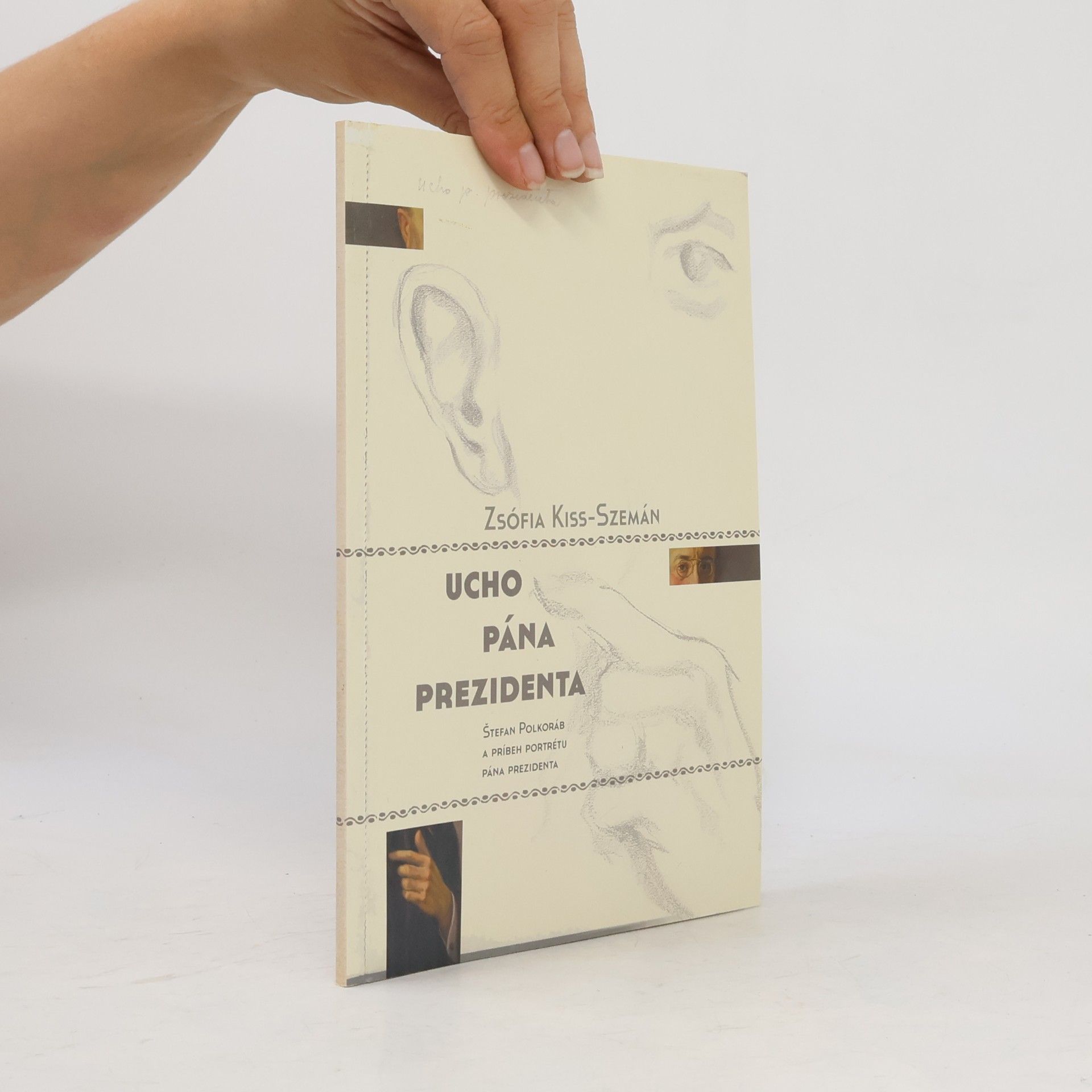 Zsófia Kiss-Szemán Ucho pána prezidenta (Štefan Polkoráb a príbeh portrétu pána prezidenta)
