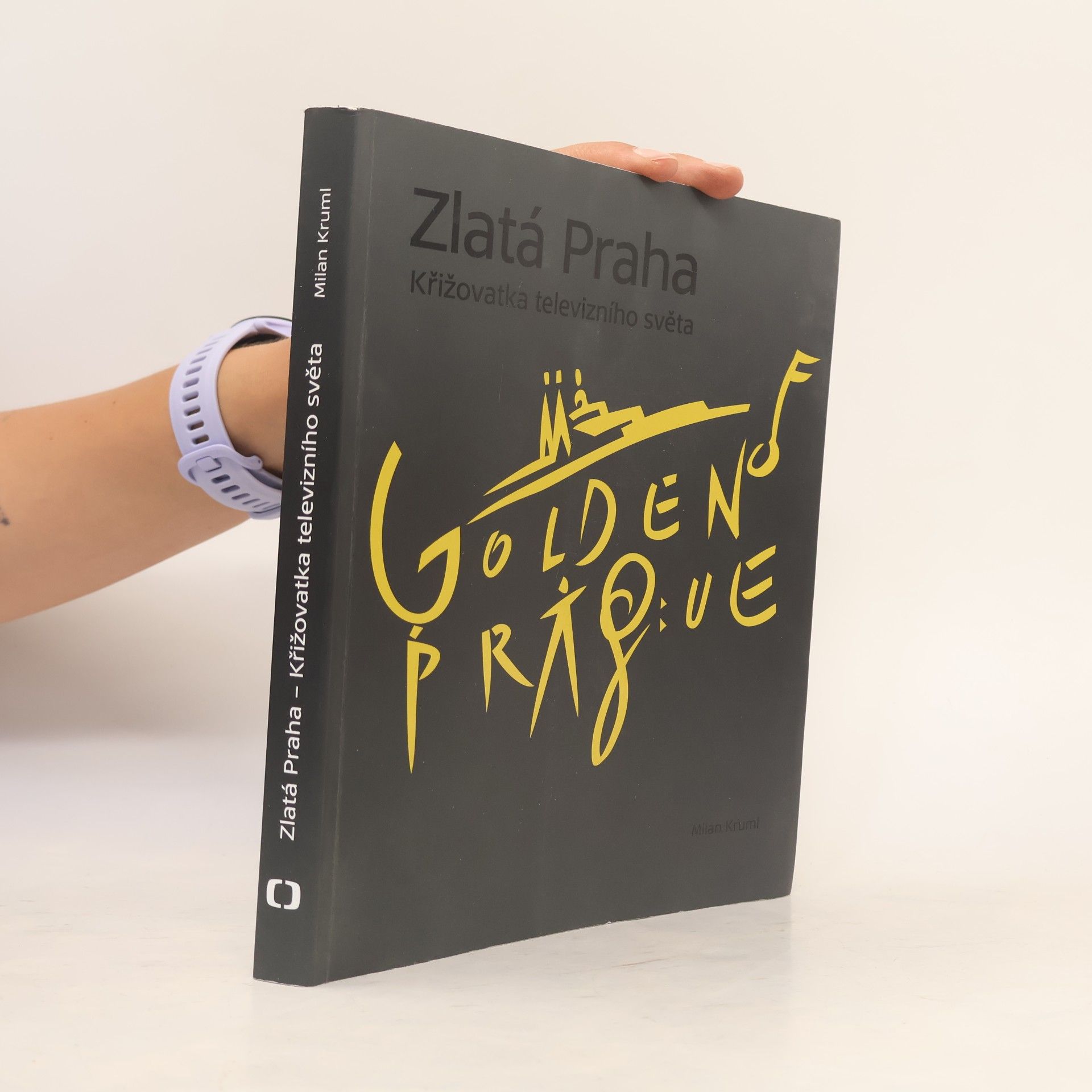 Milan Kruml Zlatá Praha : křižovatka televizního světa : historie Mezinárodního televizního festivalu Zlatá Praha