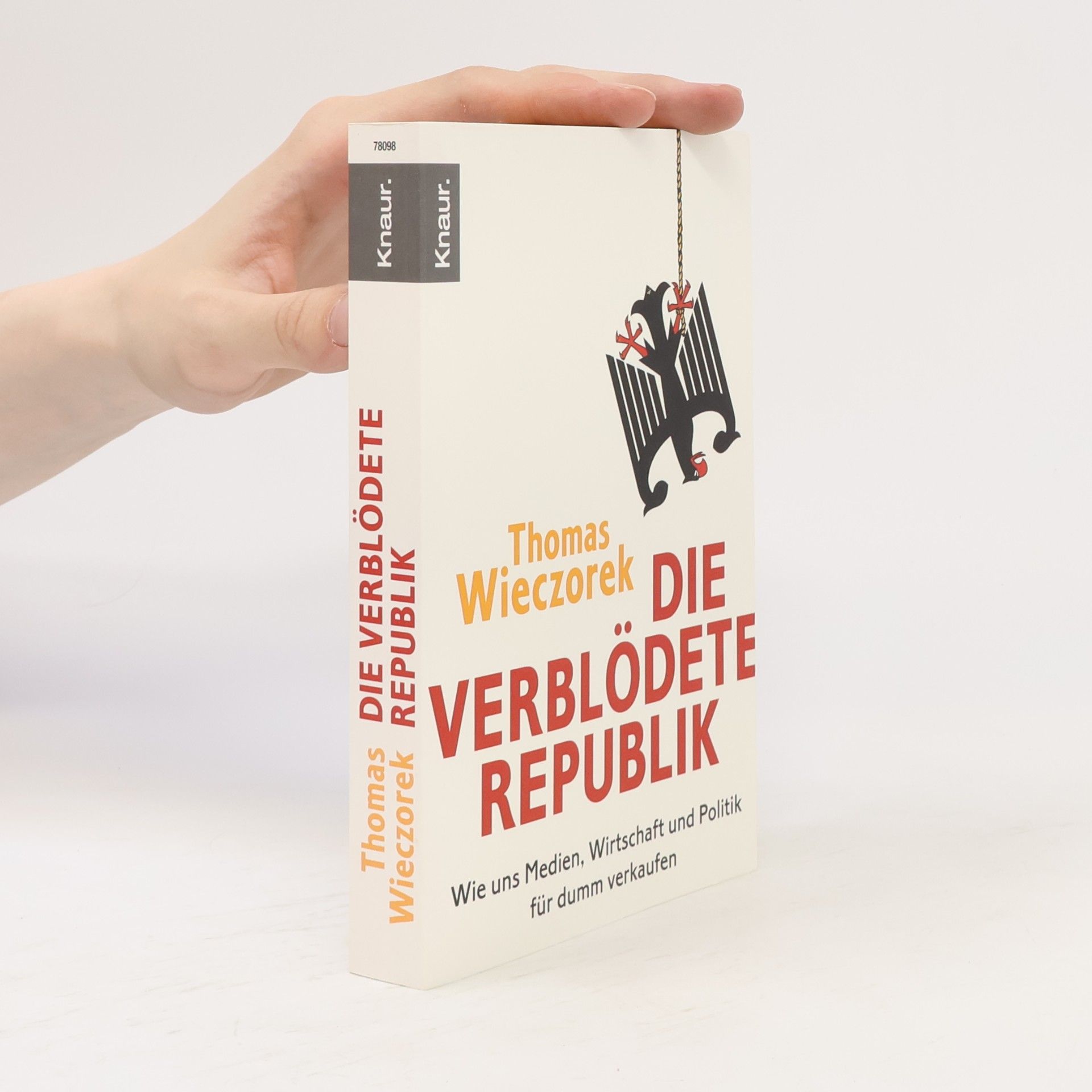Die verblödete Republik: Wie uns Medien, Wirtschaft und Politik für dumm verkaufen