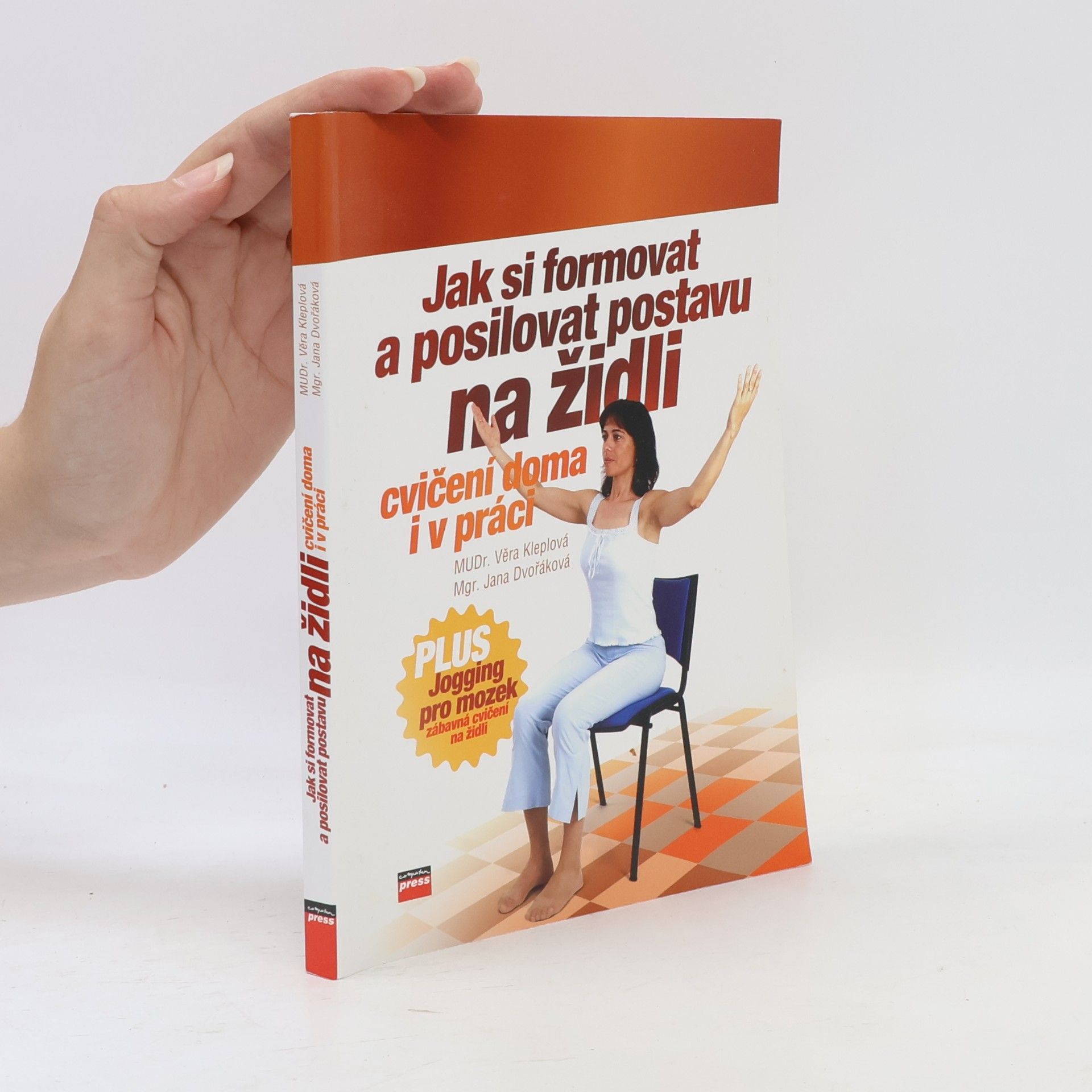 Jak si formovat a posilovat postavu na židli: Plus jogging pro mozek : [cvičení doma i v práci]