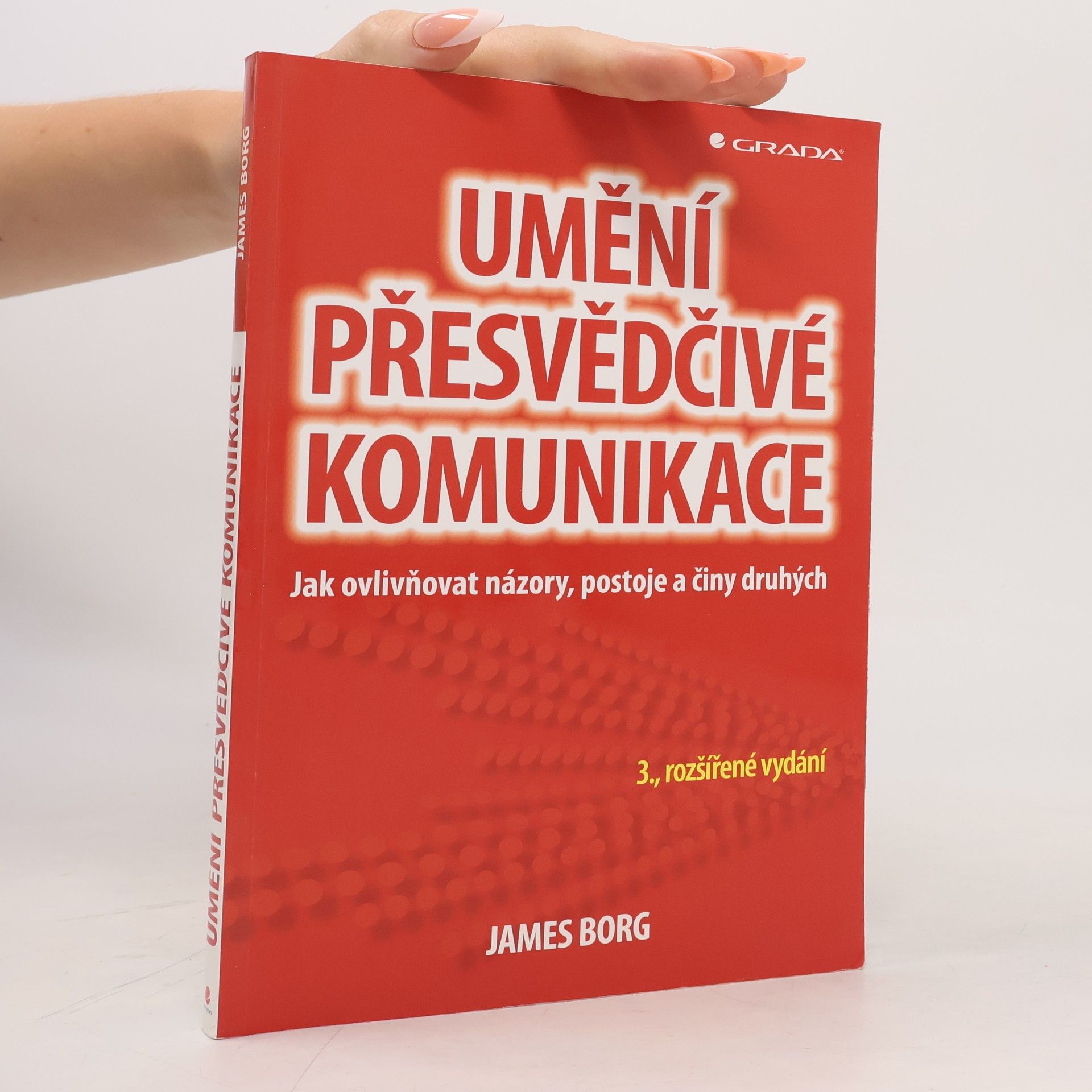 James Borg Umění přesvědčivé komunikace : jak ovlivňovat názory, postoje a činy druhých