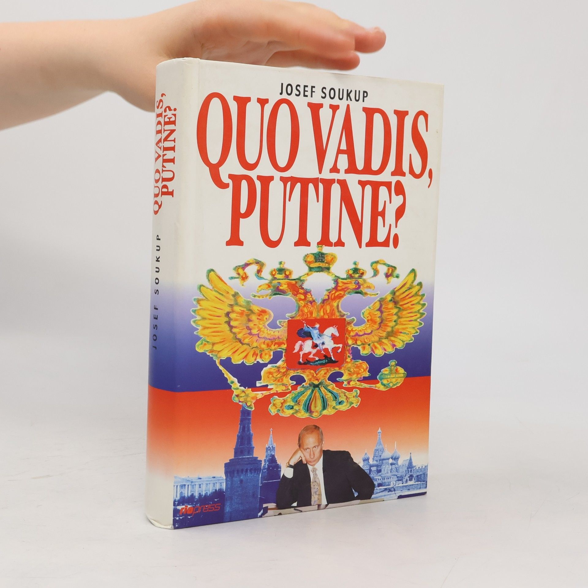 Josef Soukup Quo vadis, Putine? Nové Rusko v dějinných souvislostech