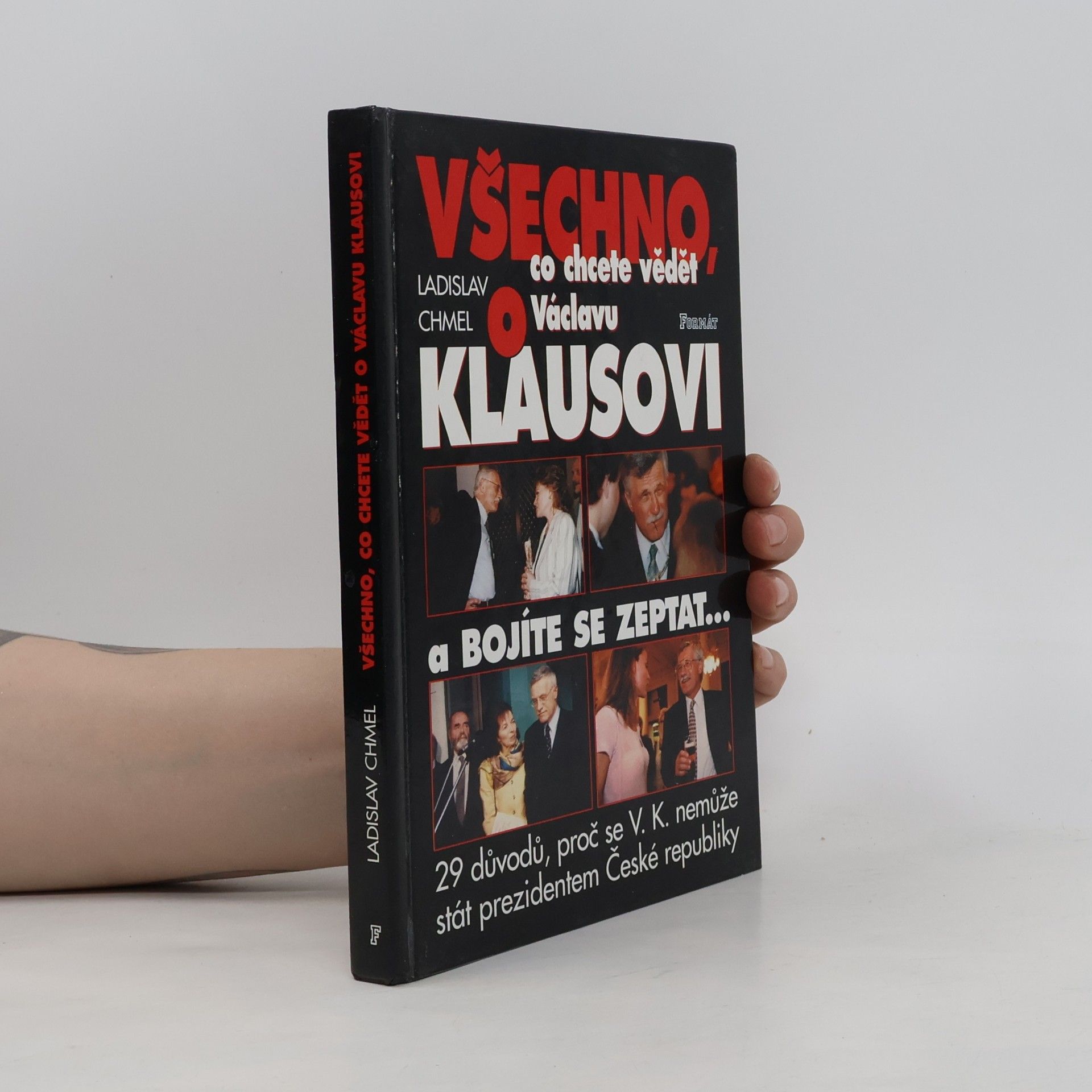 Ladislav Chmel Všechno co chcete vědět o Václavu Klausovi a bojíte se zeptat-