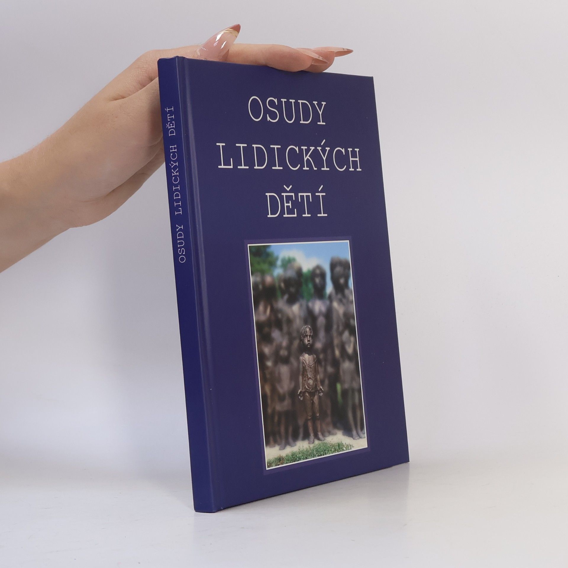Jolana Macková Osudy lidických dětí : (vzpomínky, svědectví, dokumenty)
