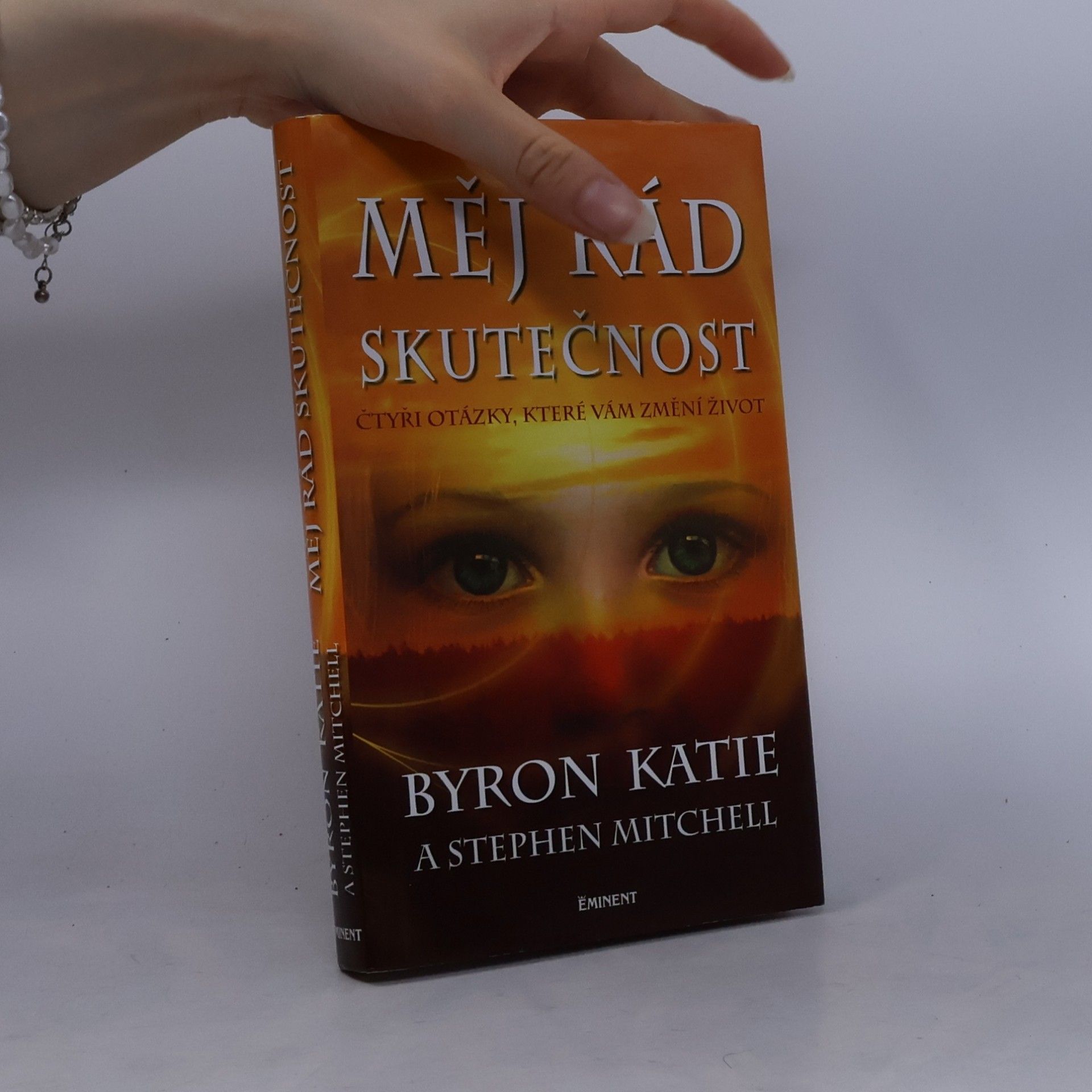 Byron Katie Měj rád skutečnost : čtyři otázky, které změní váš život