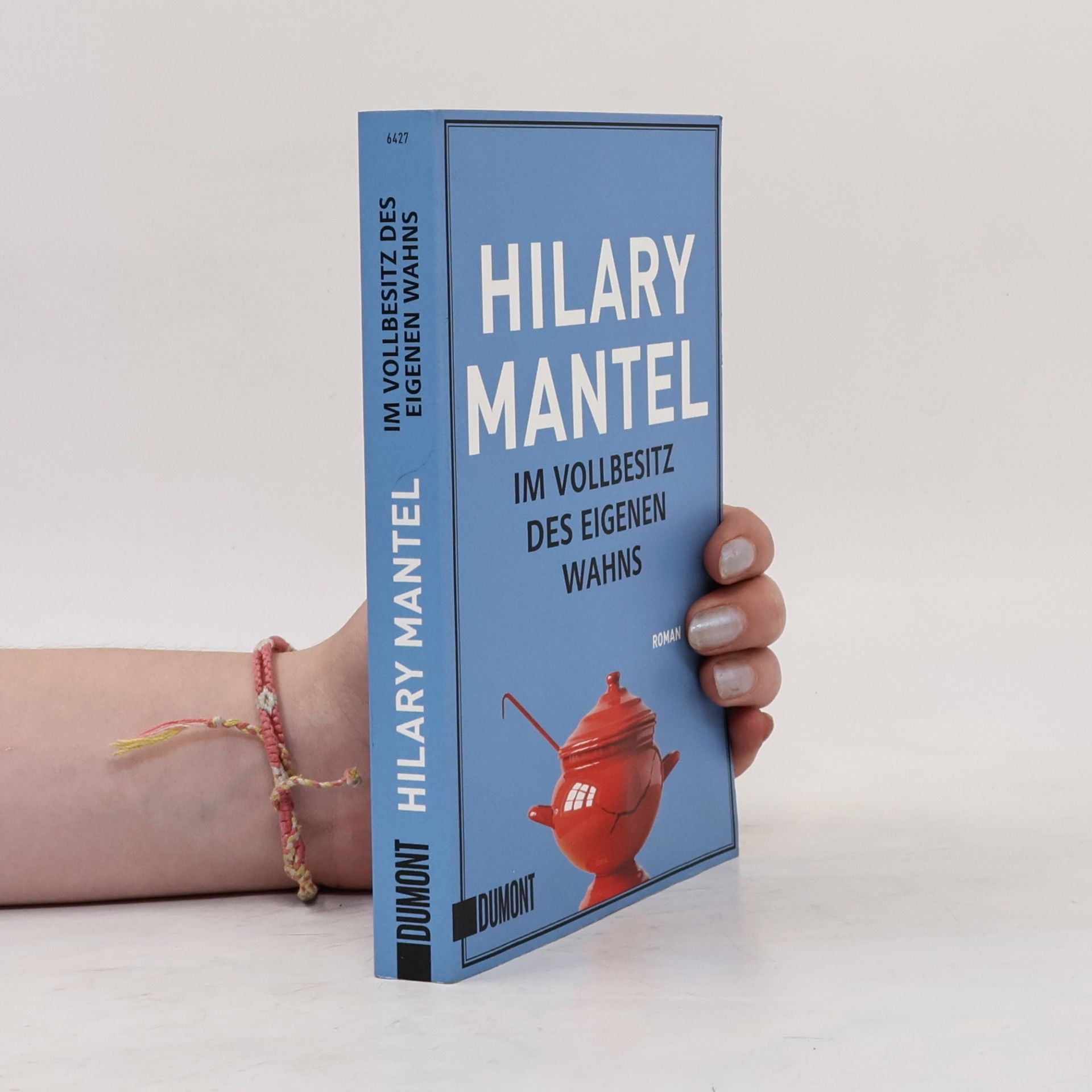 Hilary Mantel Im Vollbesitz des eigenen Wahns