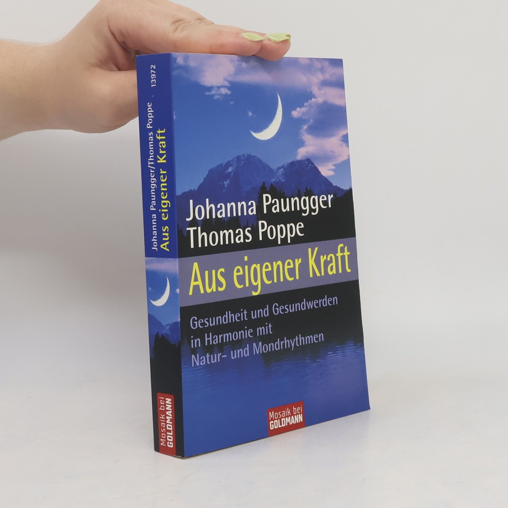 Johanna Paungger Aus eigener Kraft : Gesundsein und Gesundwerden in Harmonie mit Natur- und Mondrhythmen