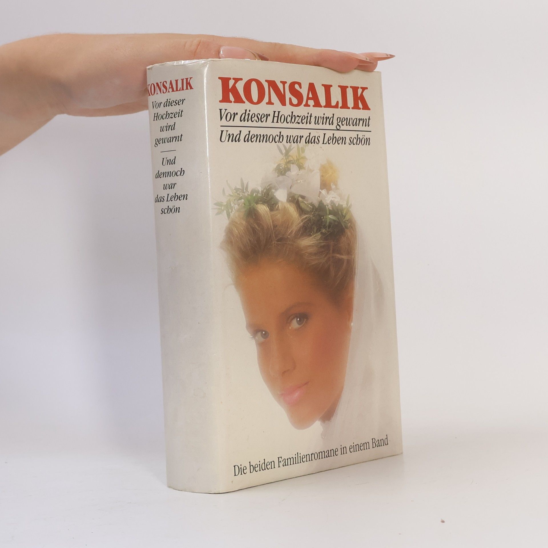 Heinz G. Konsalik Vor dieser Hochzeit wird gewarnt. Und dennoch war das Leben schön