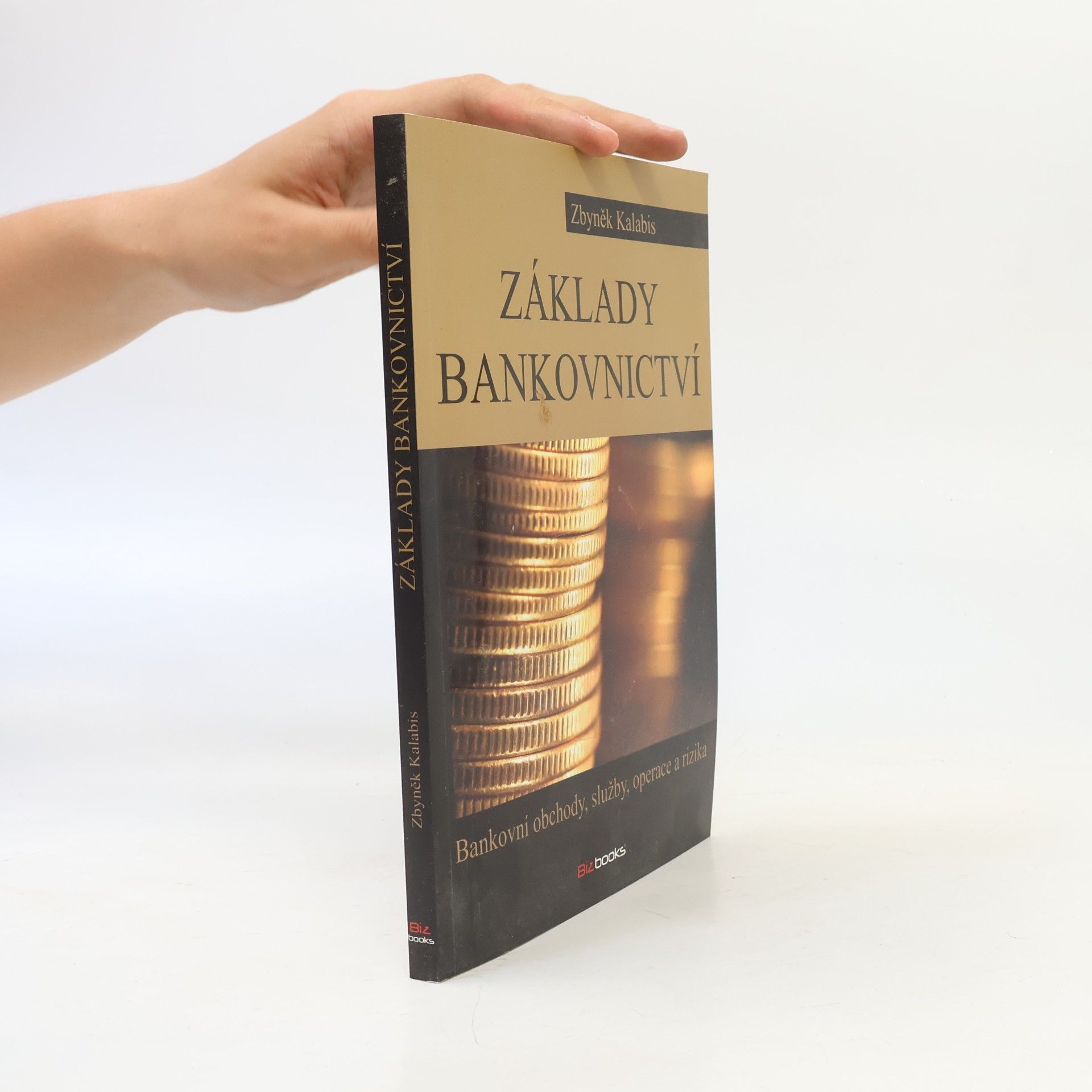 Zbyněk Kalabis Základy bankovnictví. Bankovní obchody, služby, operace a rizika