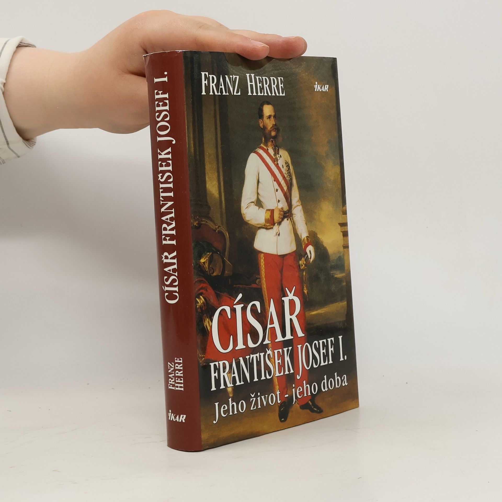 Franz Herre Císař František Josef I. : Jeho život - jeho doba