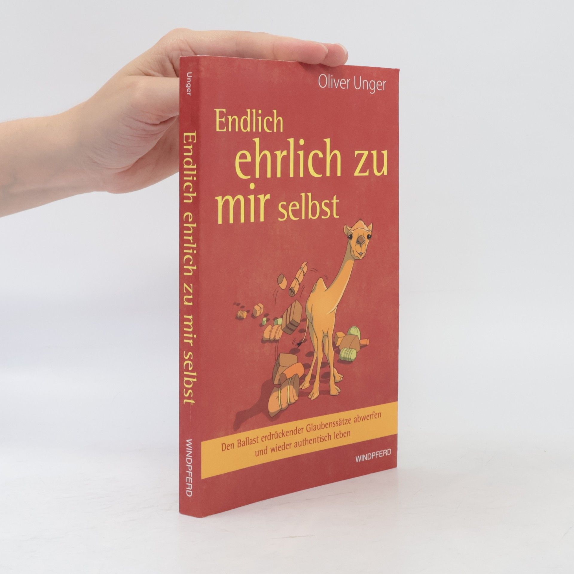 Oliver Unger Endlich ehrlich zu mir selbst. Den Ballast erdrückender Glaubenssätze abwerfen und wieder authentisch leben