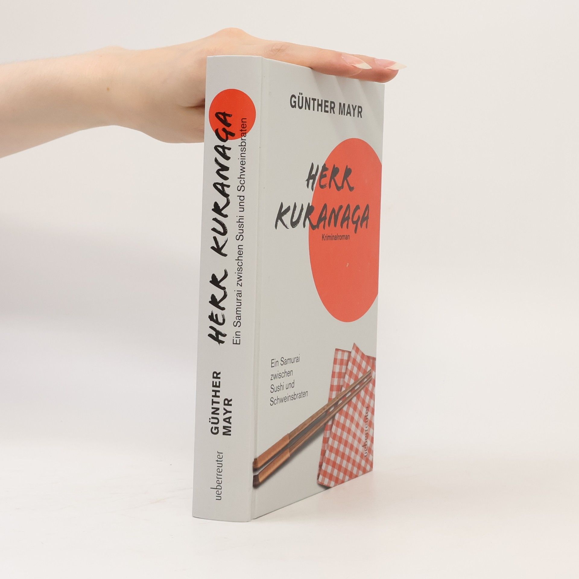 Günther Mayr Herr Kuranaga. Ein Samurai zwischen Sushi und Schweinsbraten