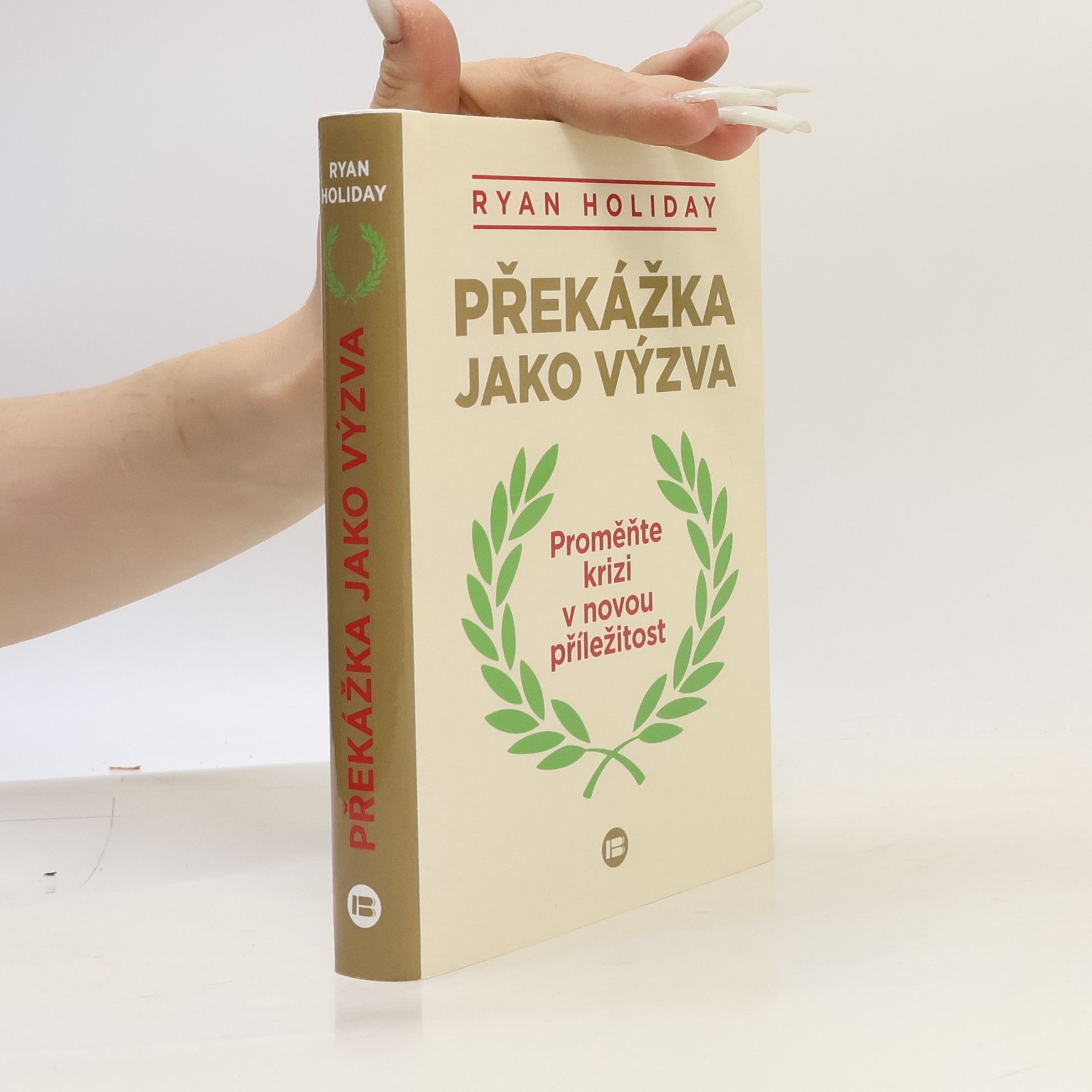 Ryan Holiday Překážka jako výzva : proměňte krizi v novou příležitost