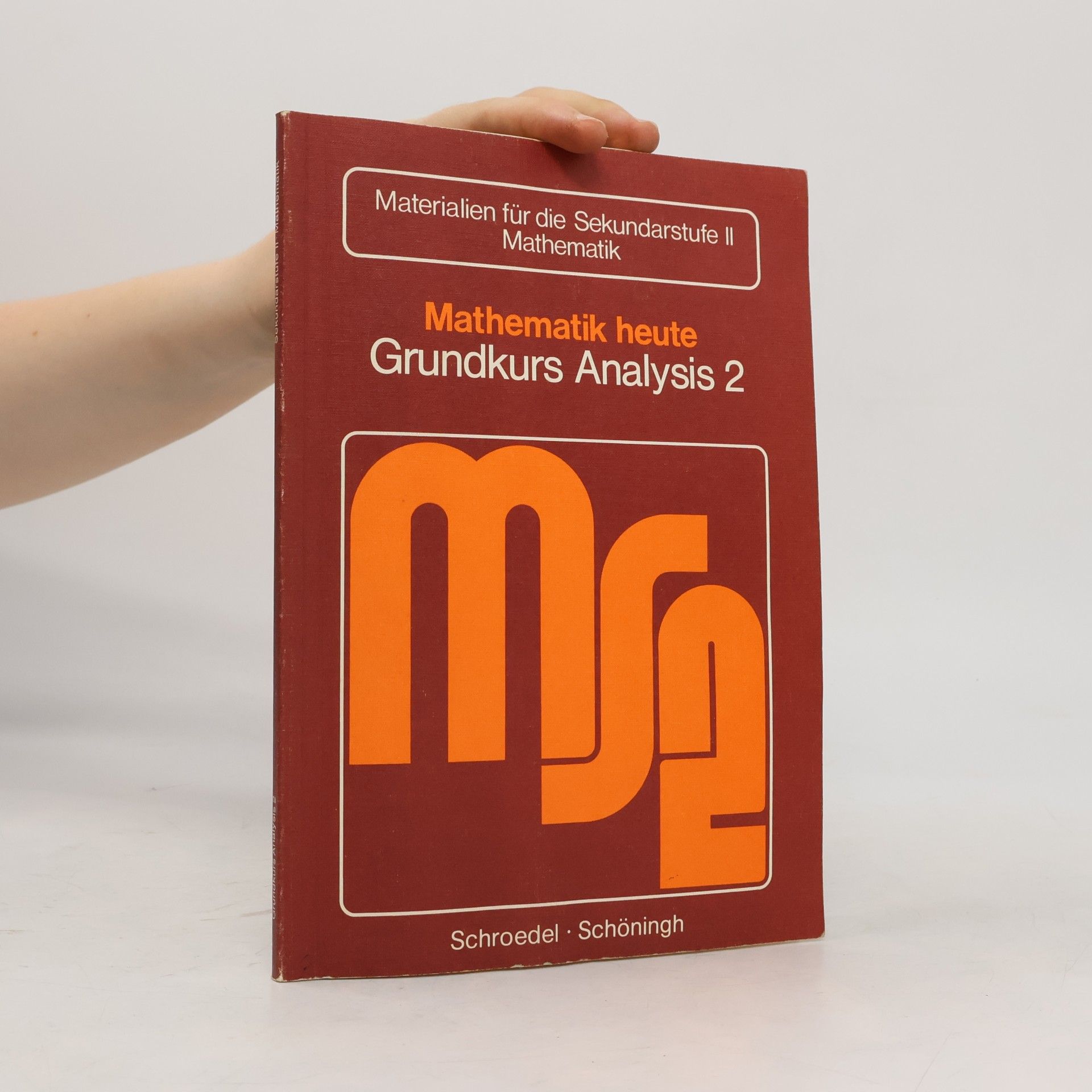Materialien für die Sekundarstufe II Mathematik - 2: Mathematik heute - Grundkurs Analysis 2 [Hauptbd.]