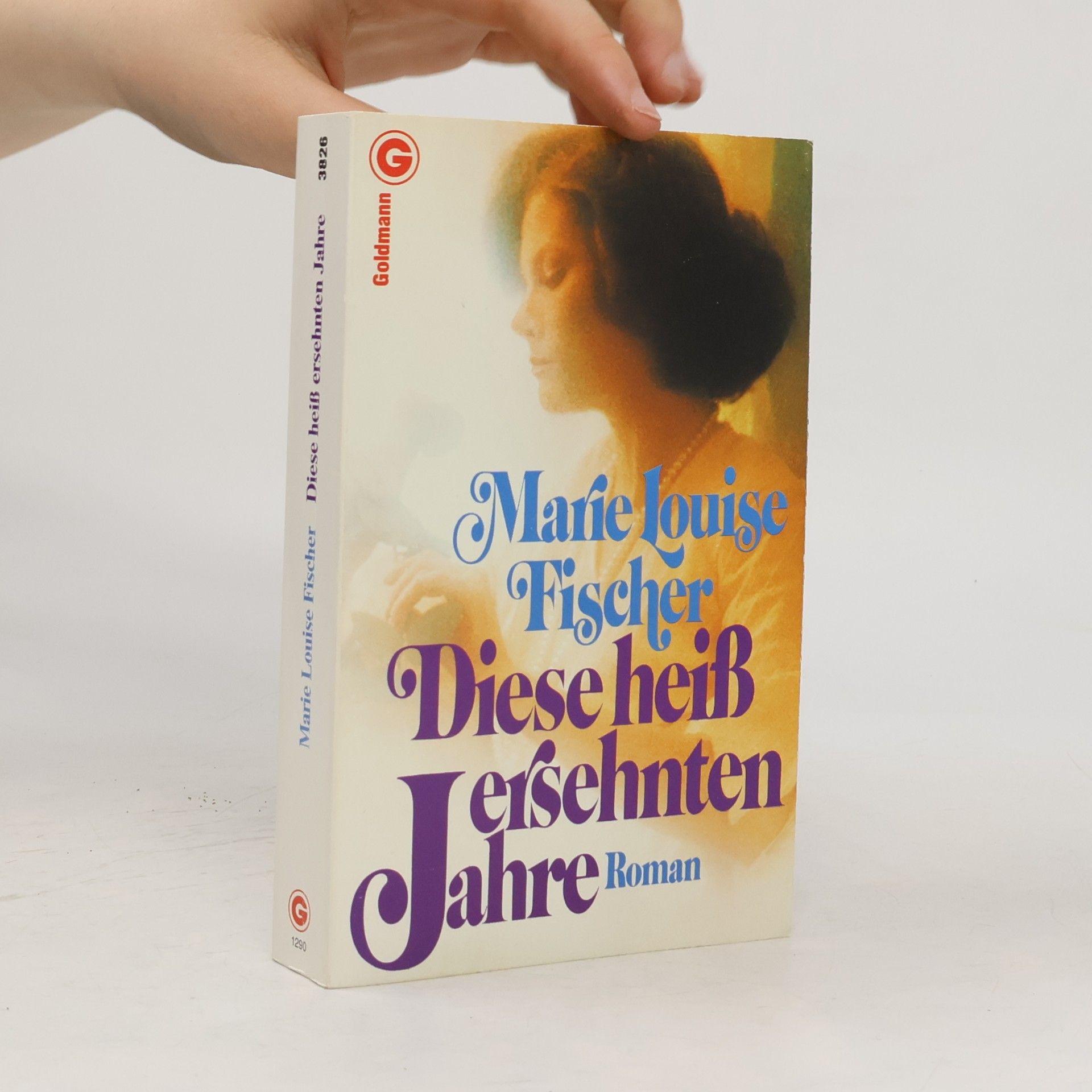 Marie Louise Fischer Diese heiß ersehnten Jahre