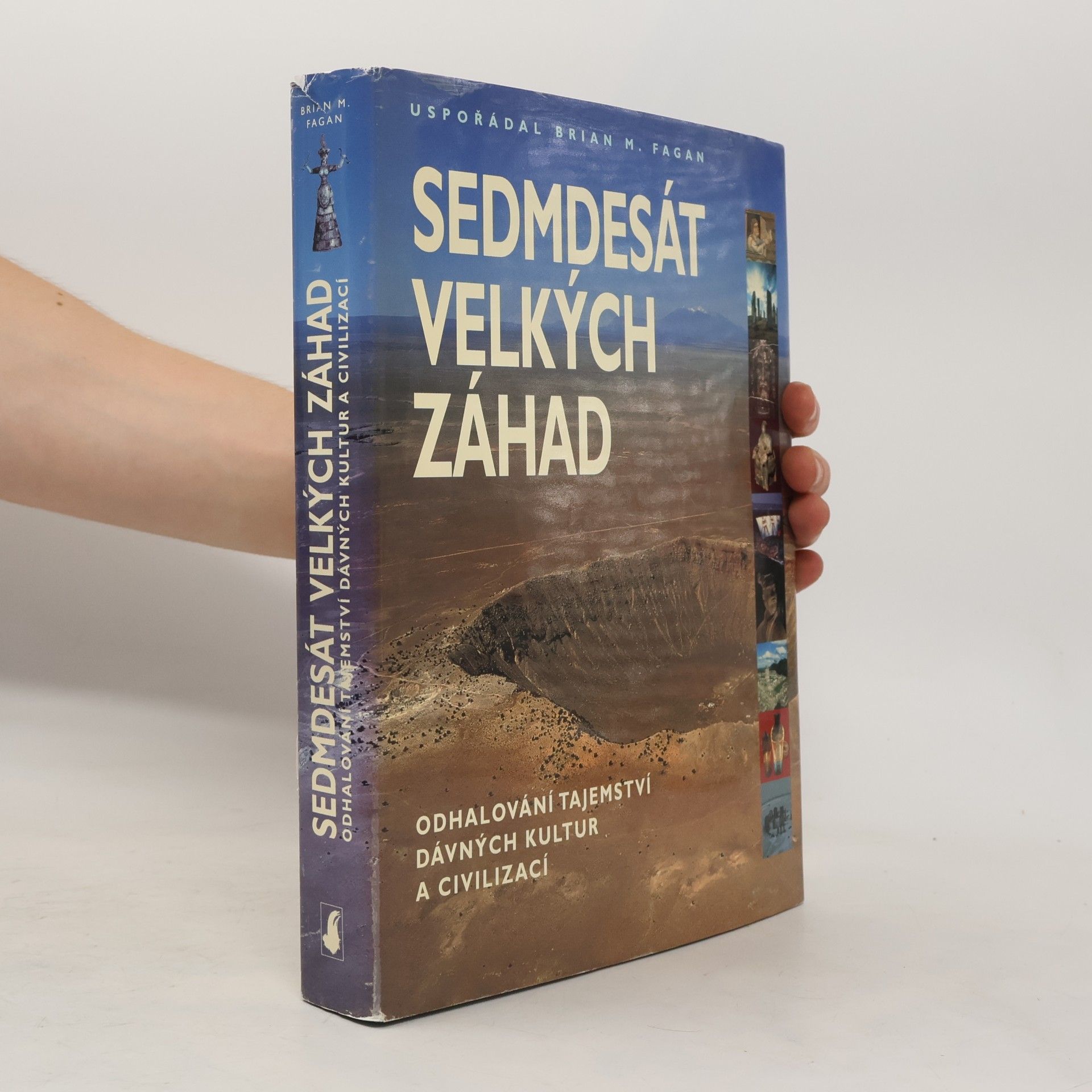 Brian M. Fagan Sedmdesát velkých záhad: Odhalování tajemství dávných kultur a civilizací