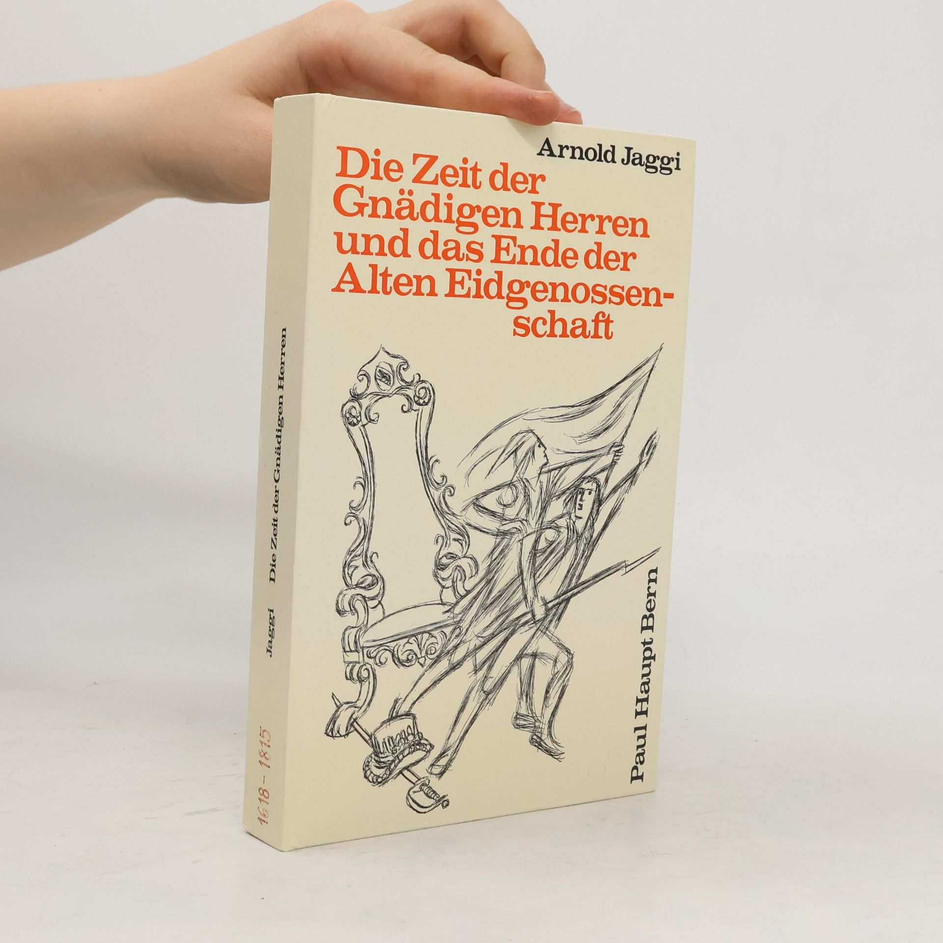 Die Zeit der Gnädigen Herren und das Ende der Alten Eidgenossenschaft