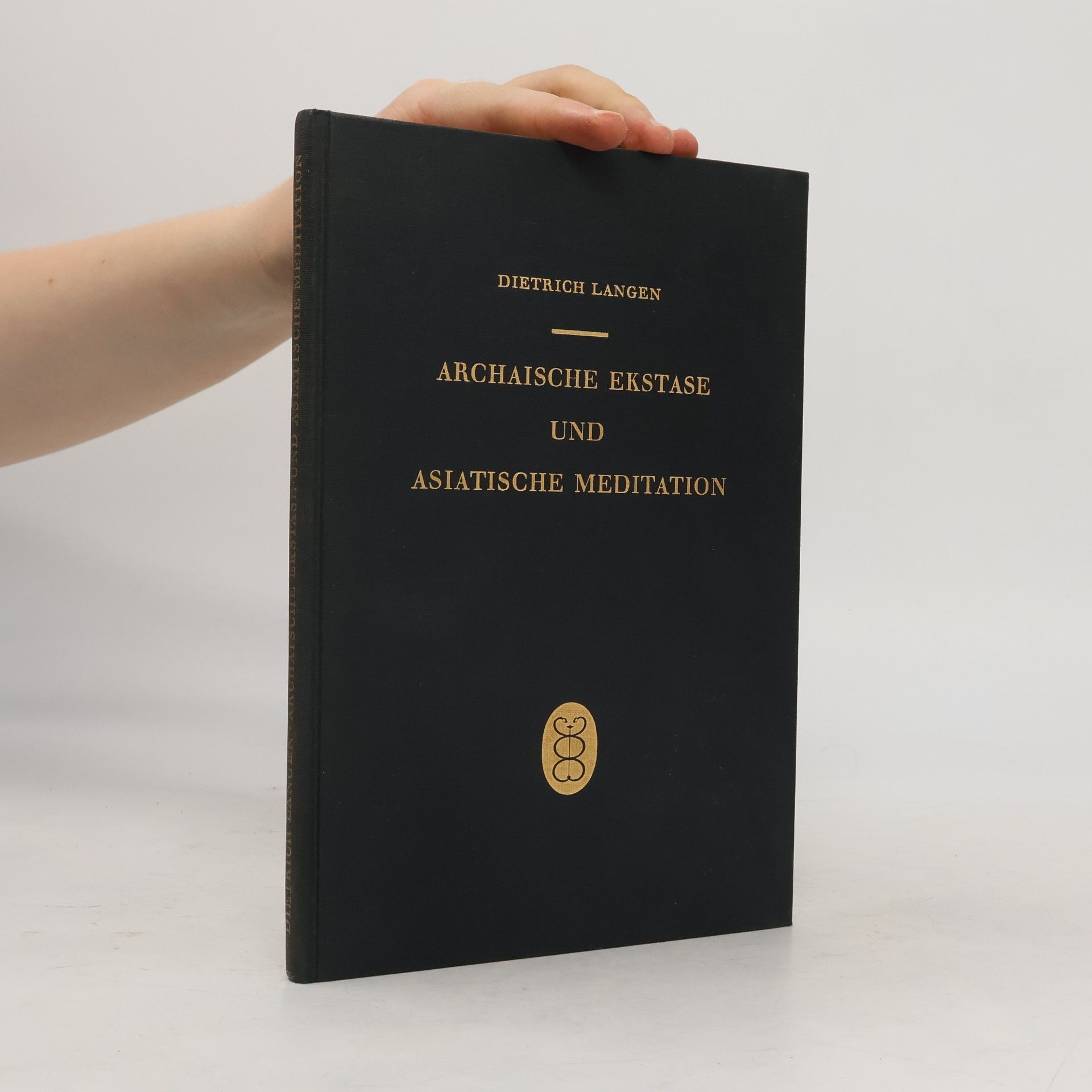 Dietrich Langen Archaische Ekstase und asiatische Meditation