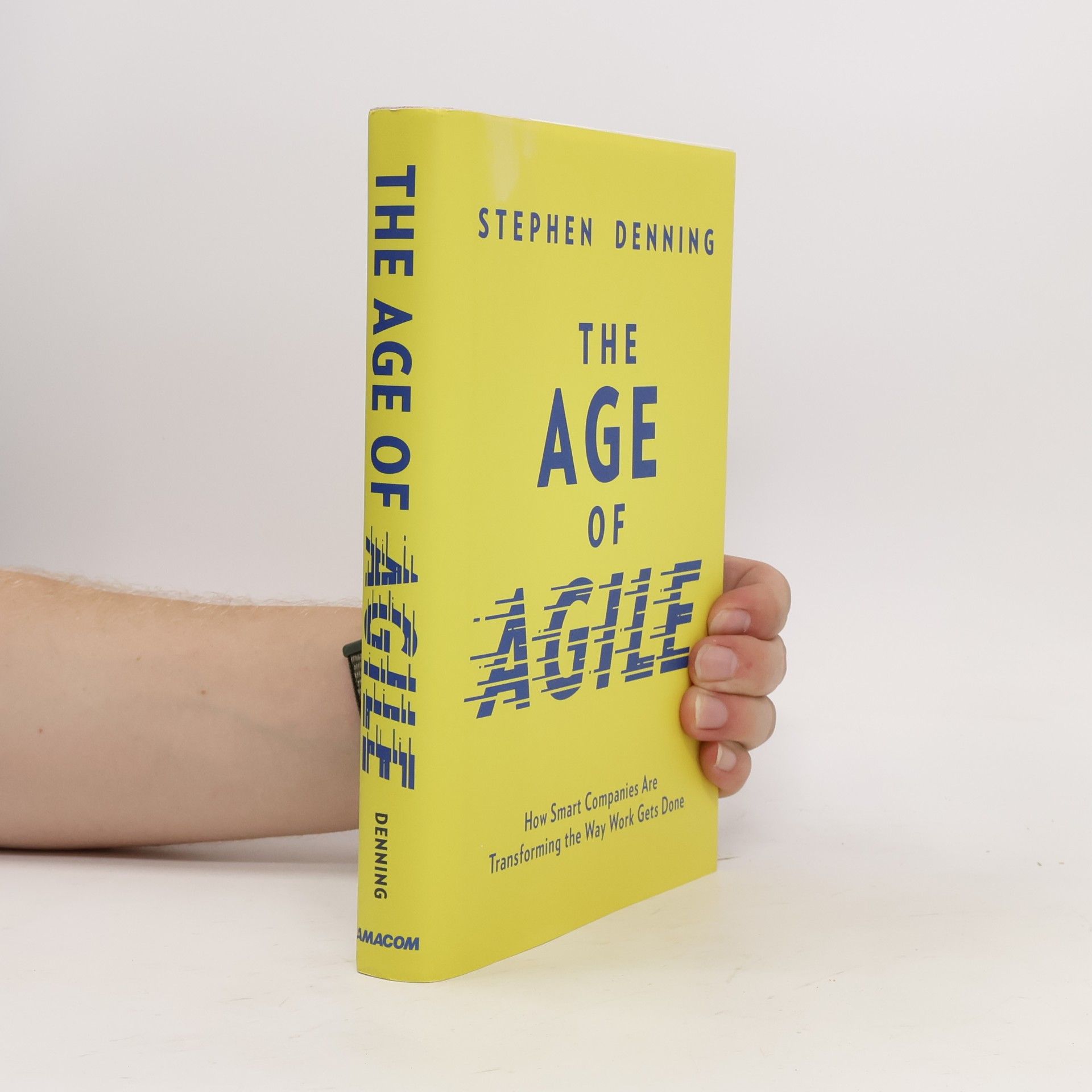 Stephen Denning The Age of Agile: How Smart Companies Are Transforming the Way Work Gets Done