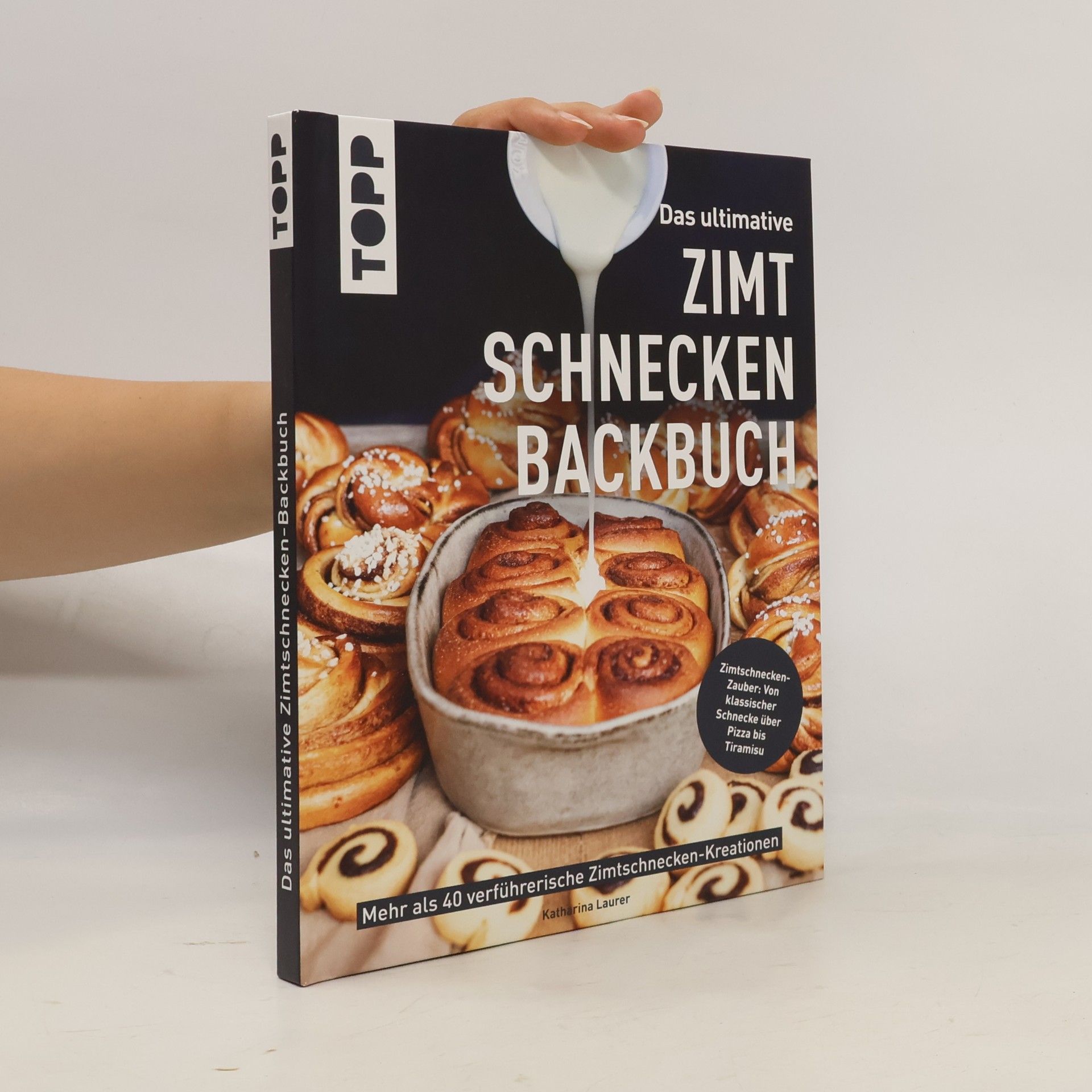 Katharina Laurer Das ultimative Zimtschnecken-Backbuch. Mehr als 40 verführerische Zimtschnecken-Kreationen