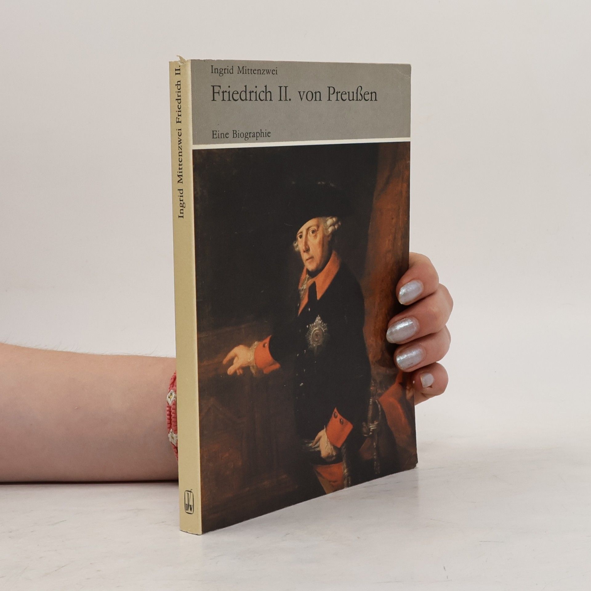Ingrid Mittenzwei Friedrich II.[der Zweite] von Preußen