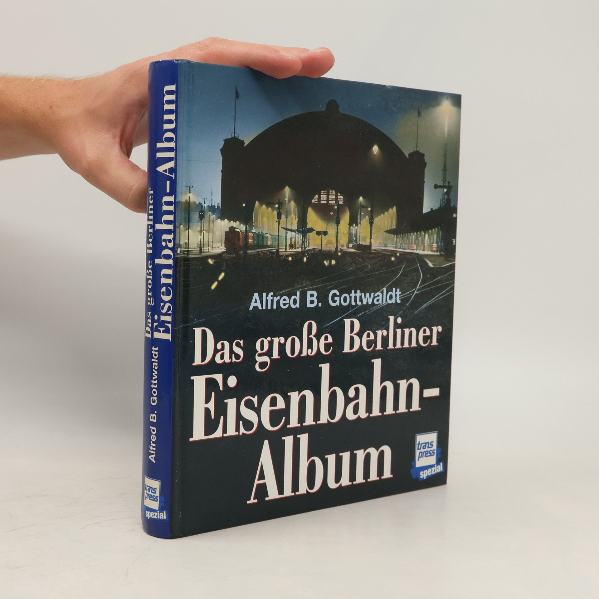 Alfred Bernd Gottwaldt Das große Berliner Eisenbahn-Album