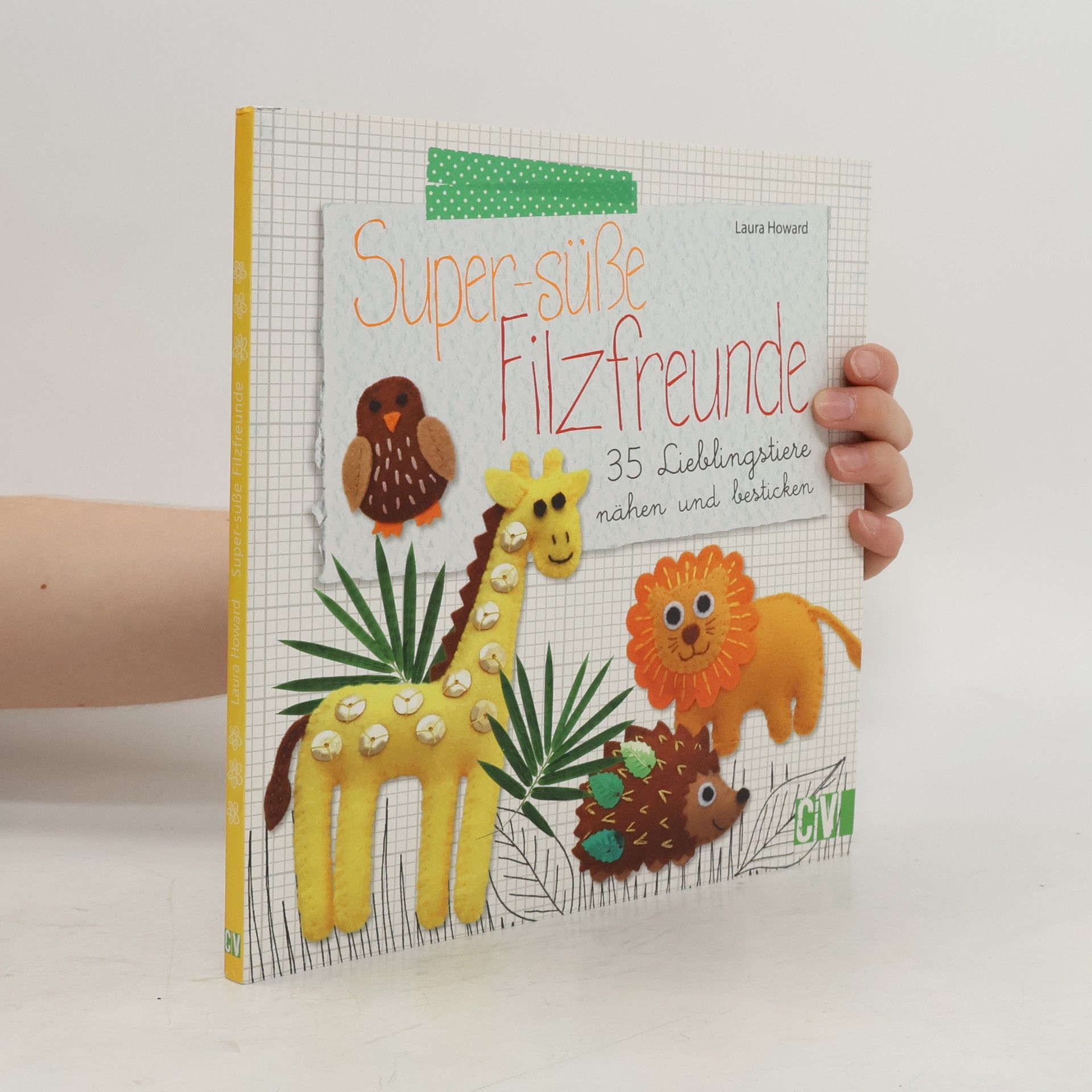 Laura Howard Super-süße Filzfreunde
