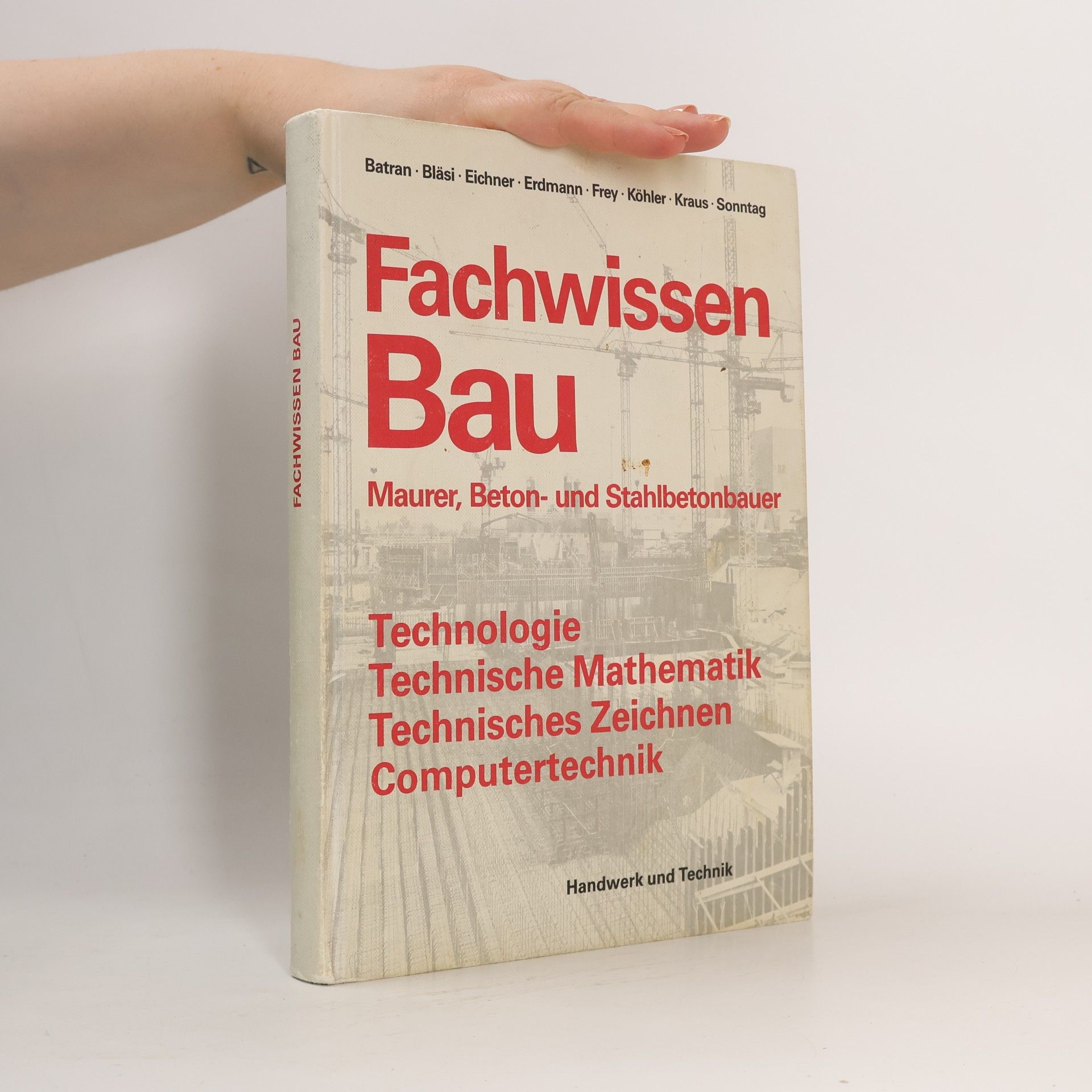 Balder Batran Fachwissen Bau : Maurer, Beton- und Stahlbetonbauer : Technologie, Technische Mathematik, Technisches Zeichnen, Computertechnik