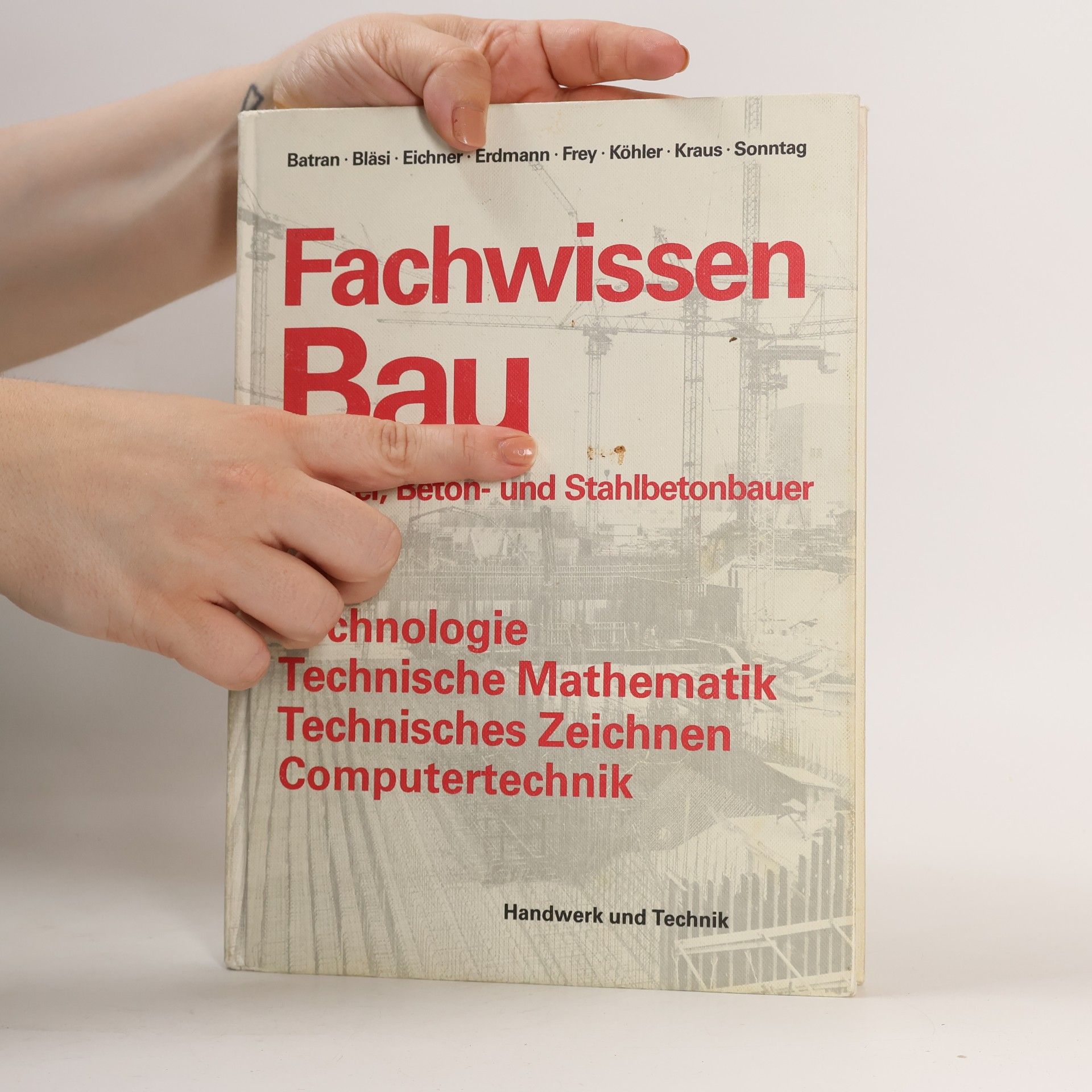 Balder Batran Fachwissen Bau : Maurer, Beton- und Stahlbetonbauer : Technologie, Technische Mathematik, Technisches Zeichnen, Computertechnik