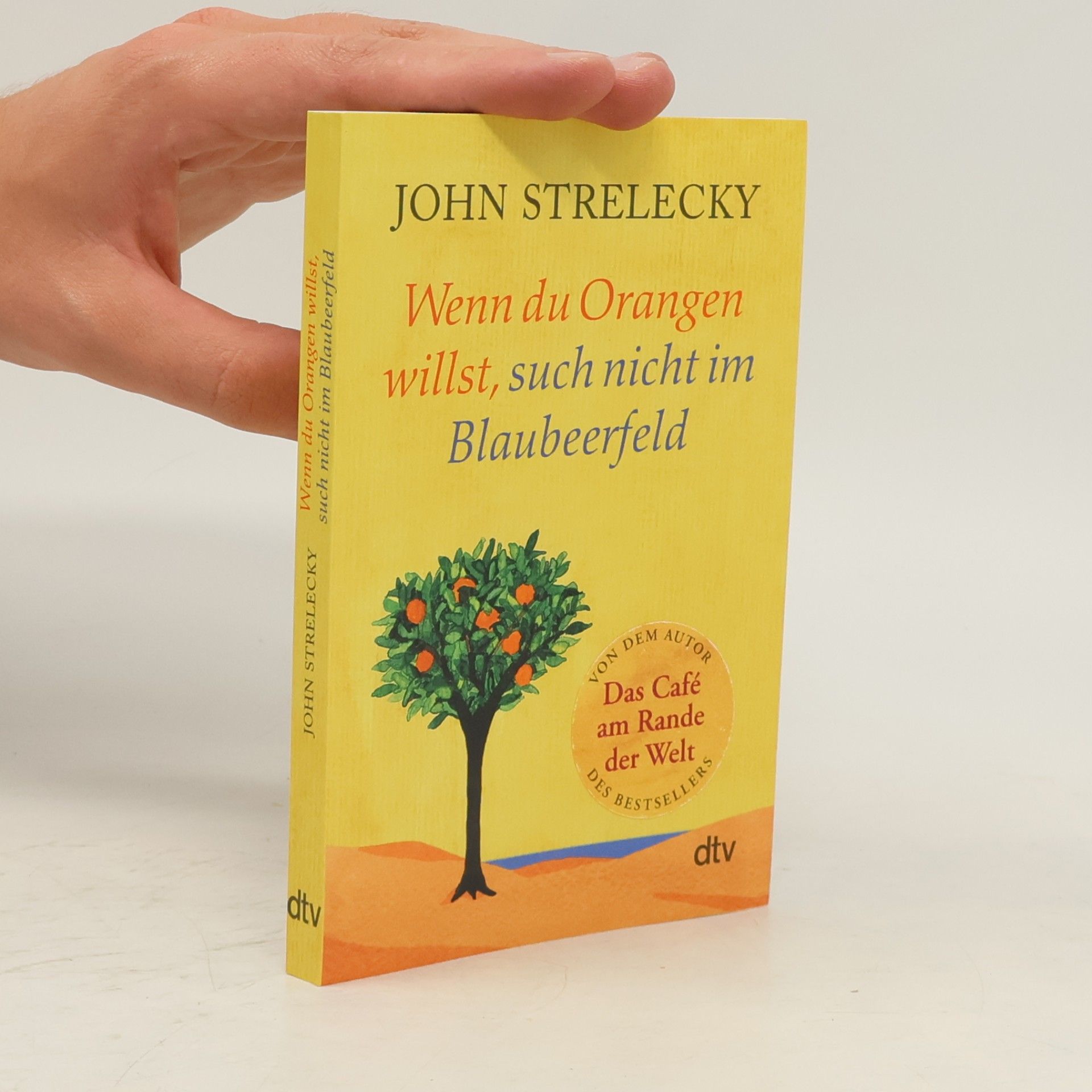 John Strelecky Wenn du Orangen willst, such nicht im Blaubeerfeld