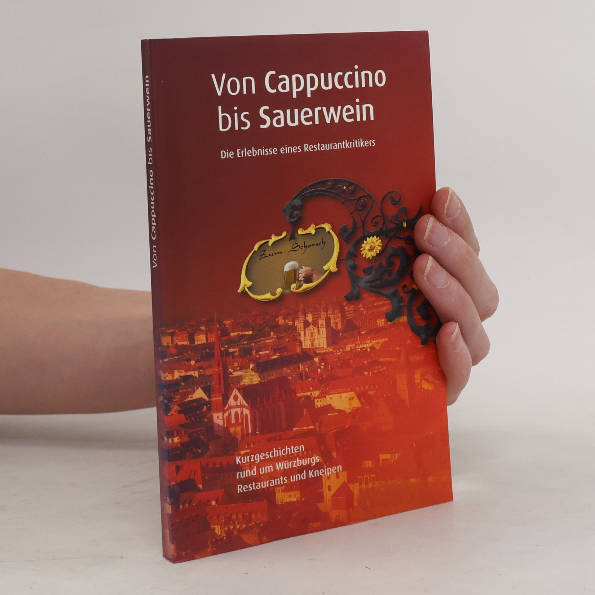 Würzburger Autorenkreis Von Cappuccino bis Sauerwein. Kurzgeschichten rund um Würzburgs Restaurants und Kneipen