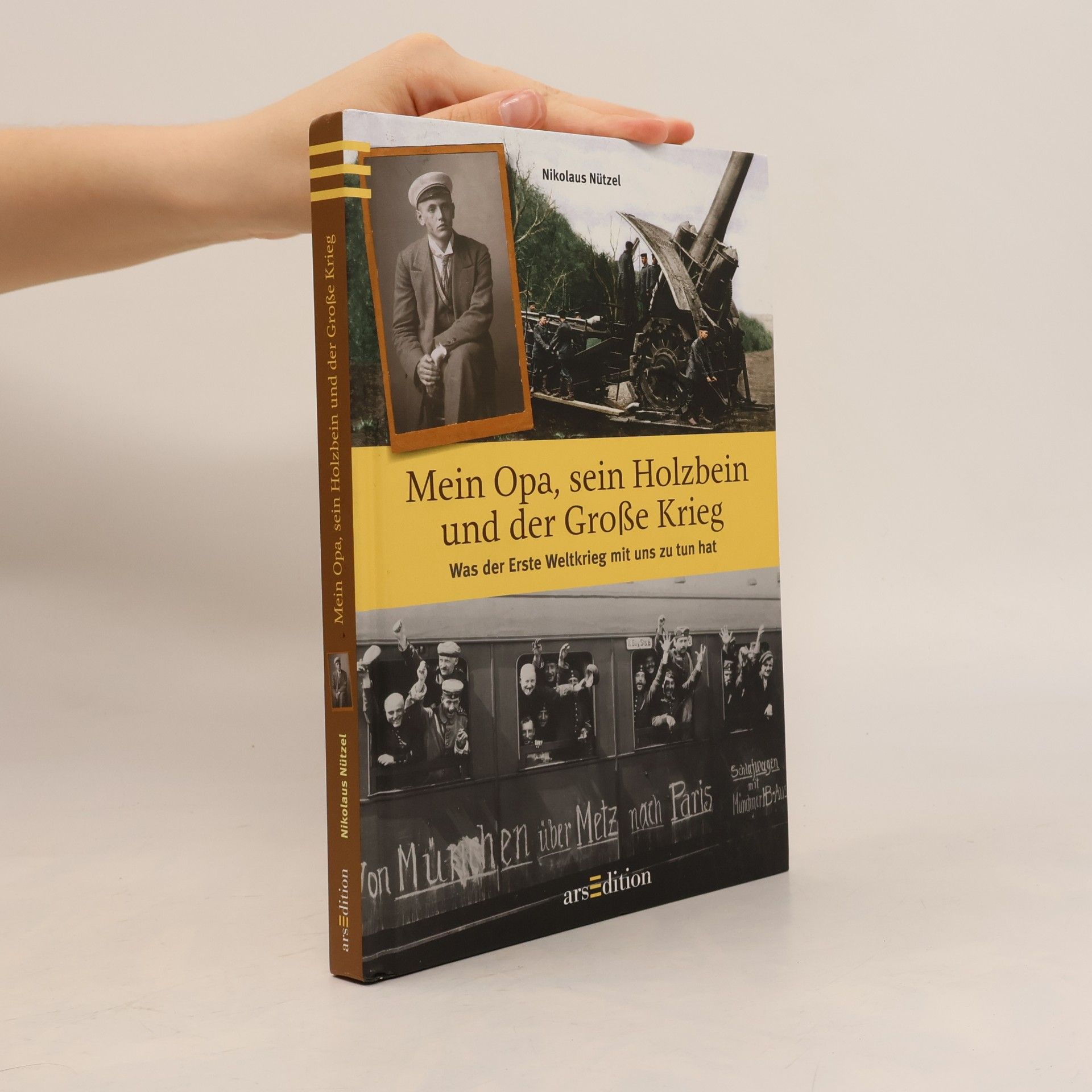 Nikolaus Nützel Mein Opa, sein Holzbein und der Große Krieg